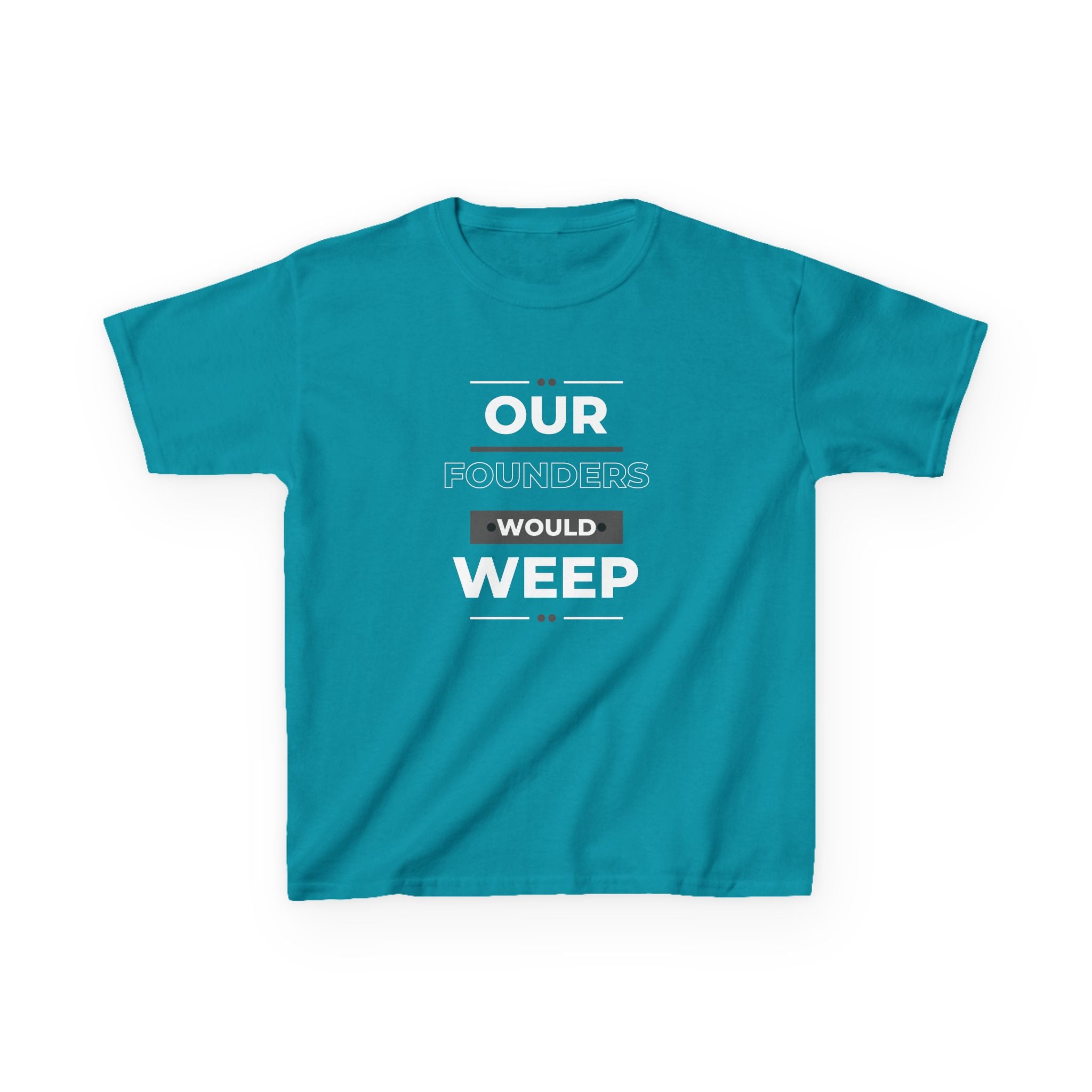 Our Founders Would Weep | Youth Heavy Cotton Patriot T-Shirt | Sizes Up To XL