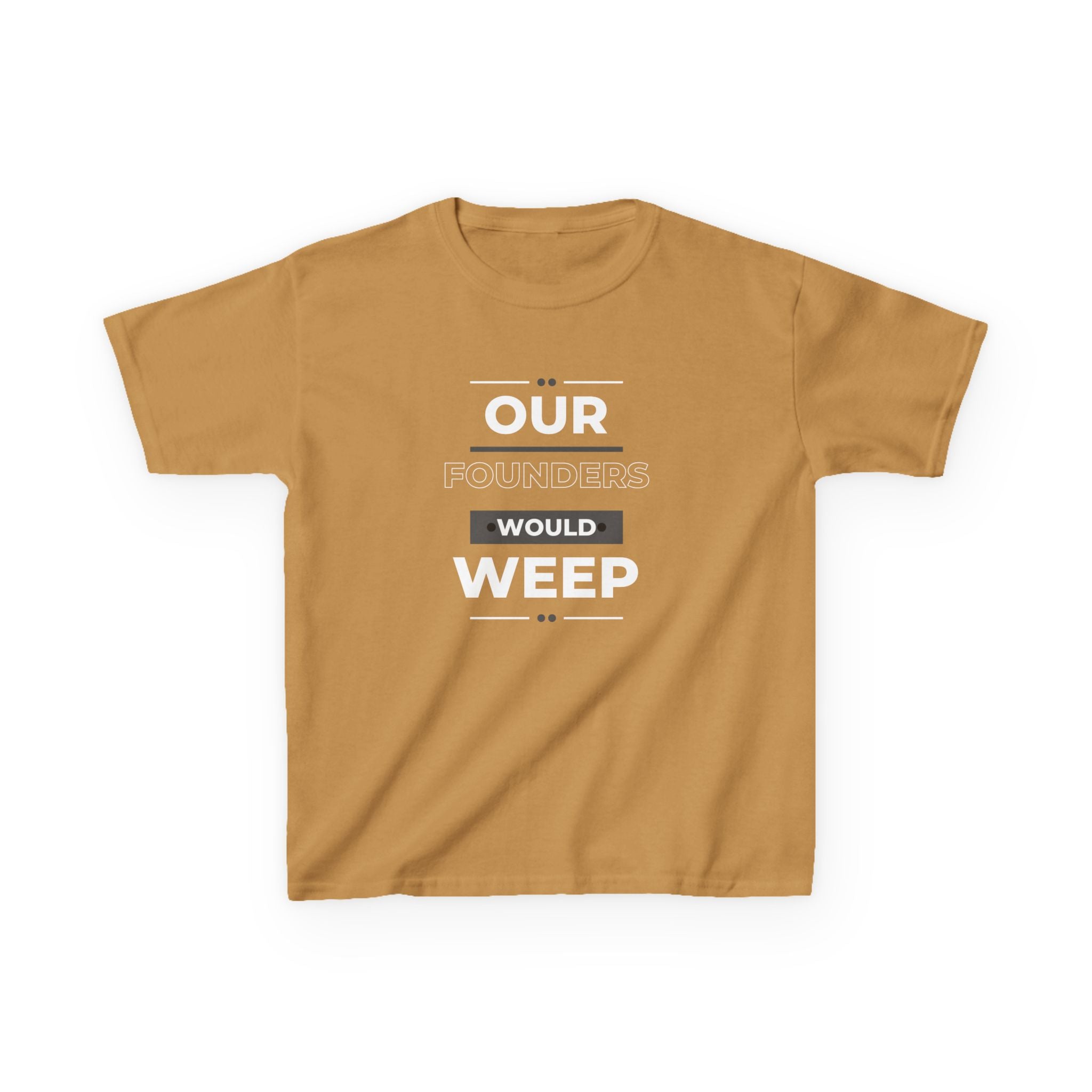 Our Founders Would Weep | Youth Heavy Cotton Patriot T-Shirt | Sizes Up To XL
