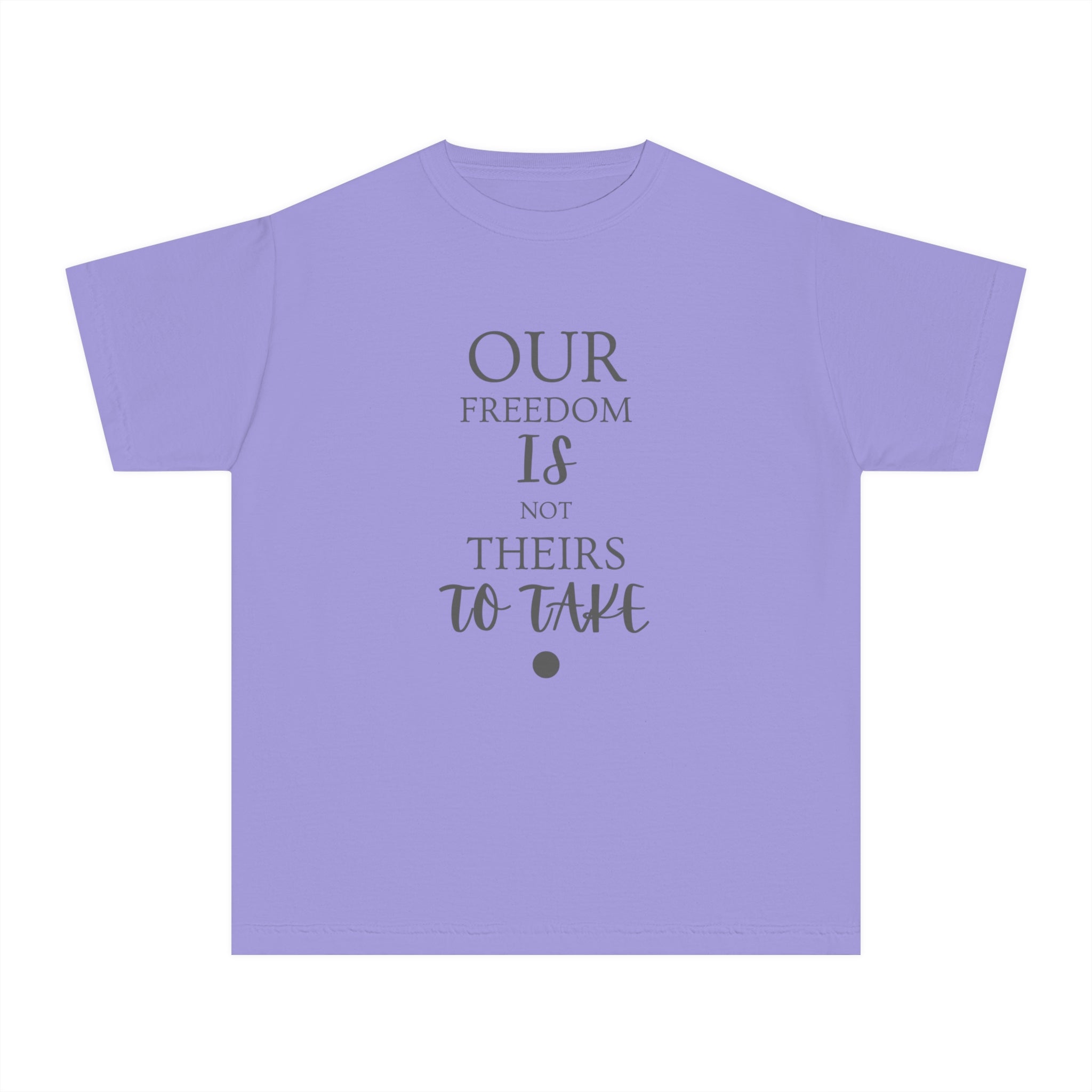 Our Freedom Is NOT Theirs to Take! | Youth 100% Cotton Activist Tee | Sizes XS to XL