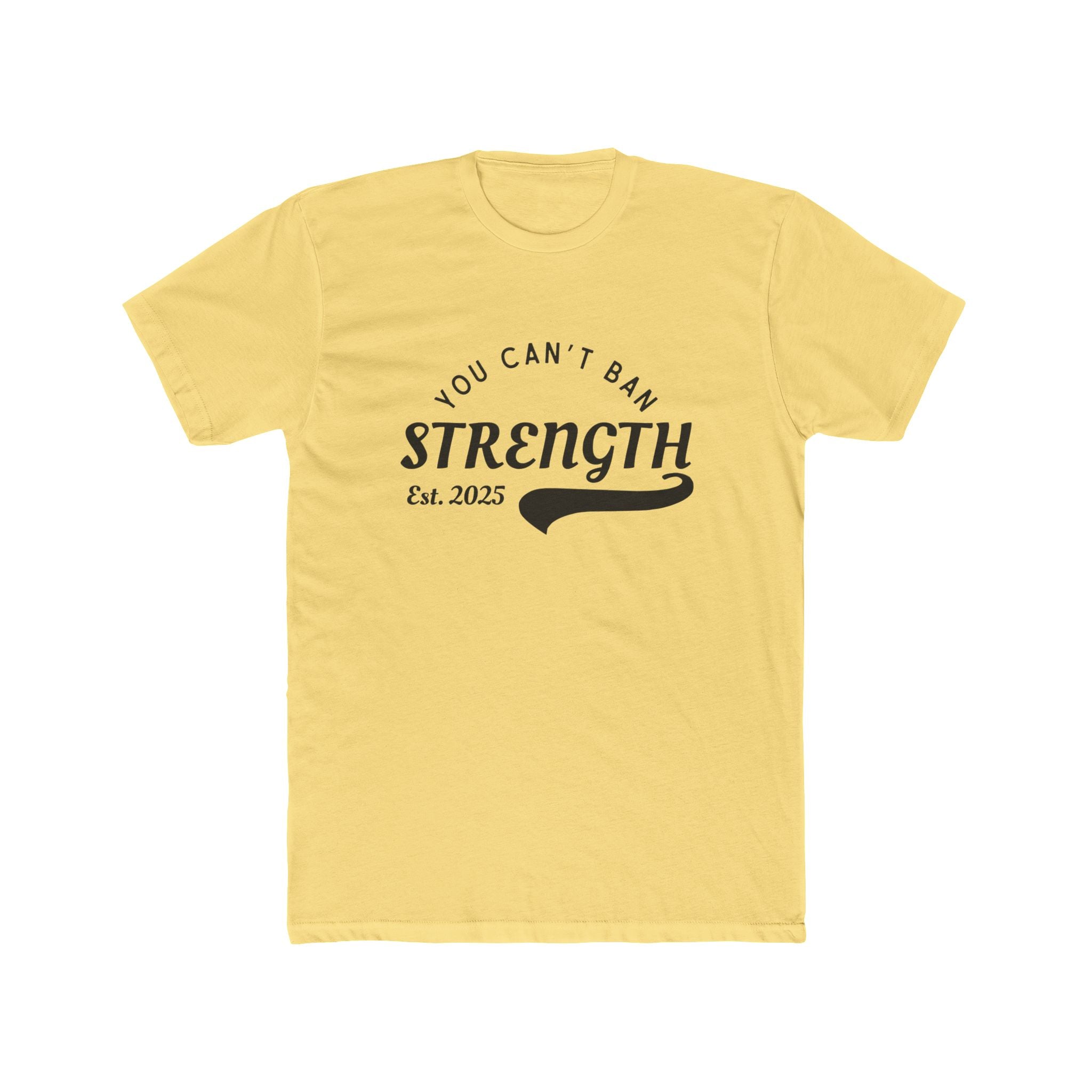 You Can’t Ban Strength | Men’s 100% Cotton Crew T-Shirt | Sizes Up To 5XL