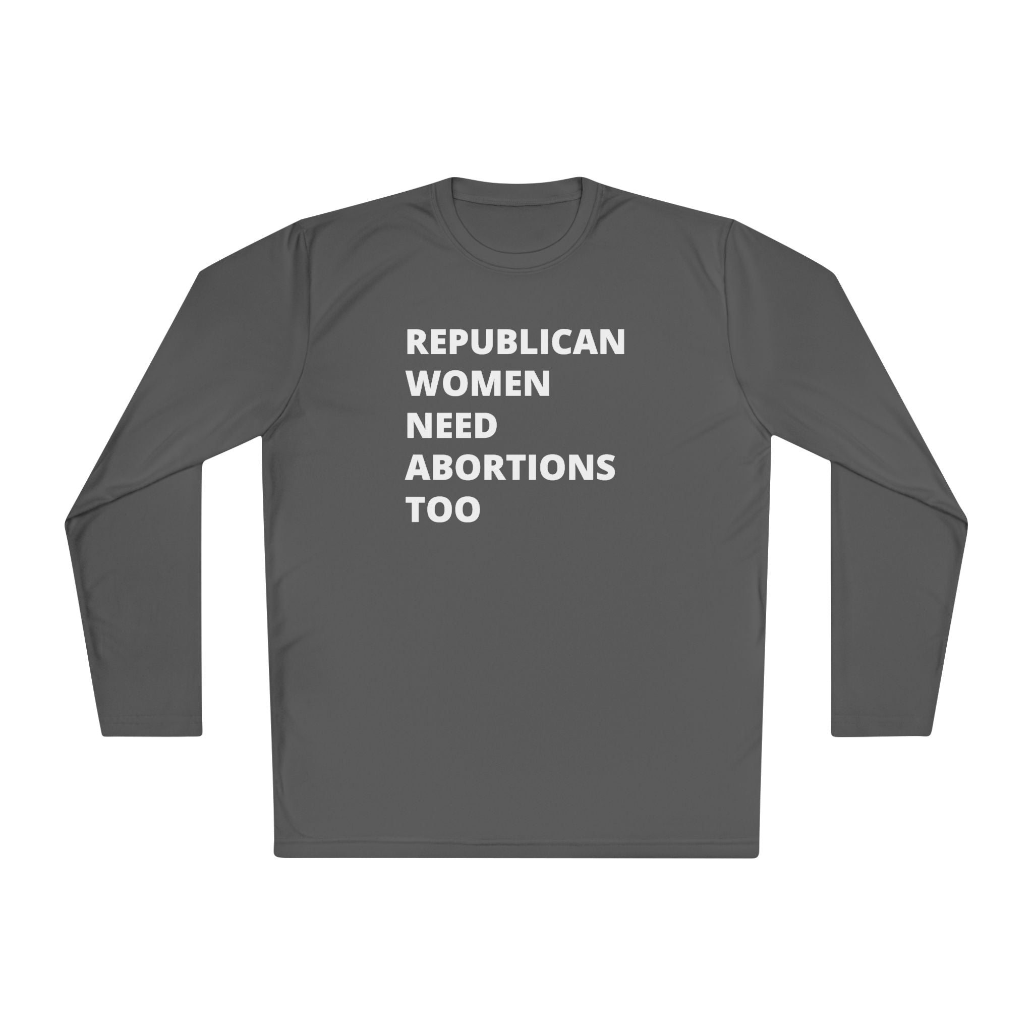 Republican Women Need Abortions Too | Women's Long Sleeve Performance Tee | Sizes Up To 4XL
