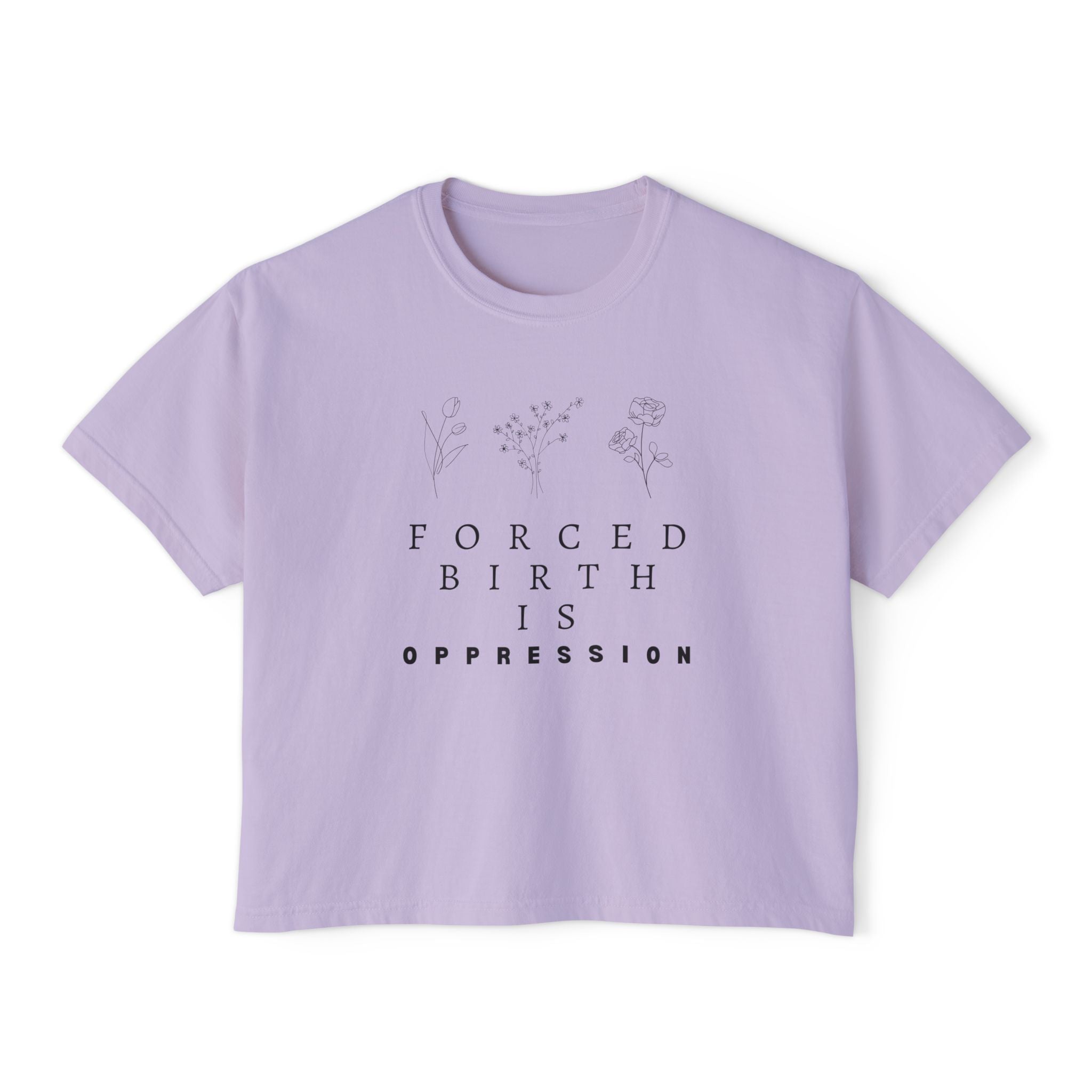 Forced Birth is Oppression | Women's Boxy T-Shirt | Sizes Up To 2XL