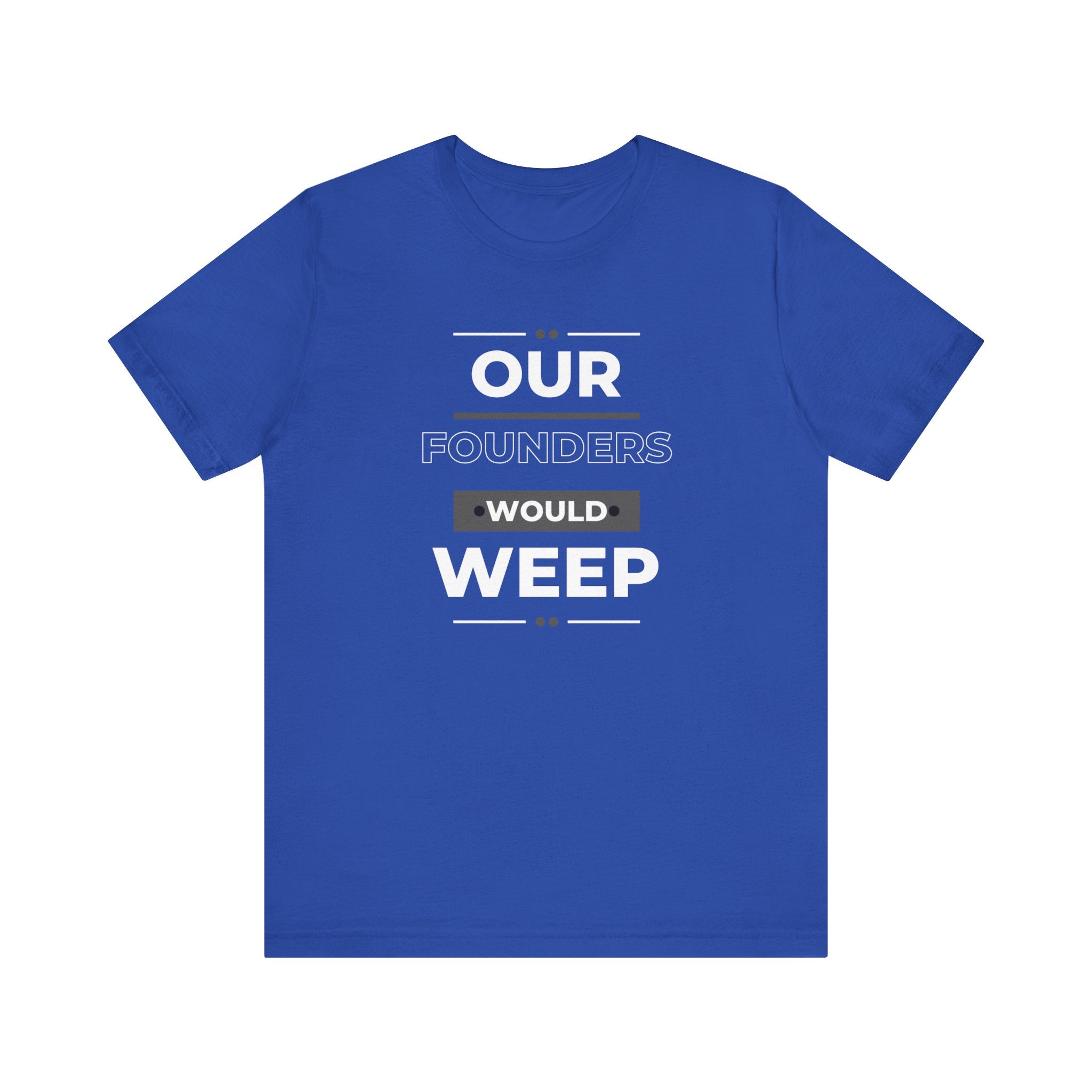 Our Founders Would Weep | Women's 100% Cotton T-Shirt | Sizes Up To 5XL