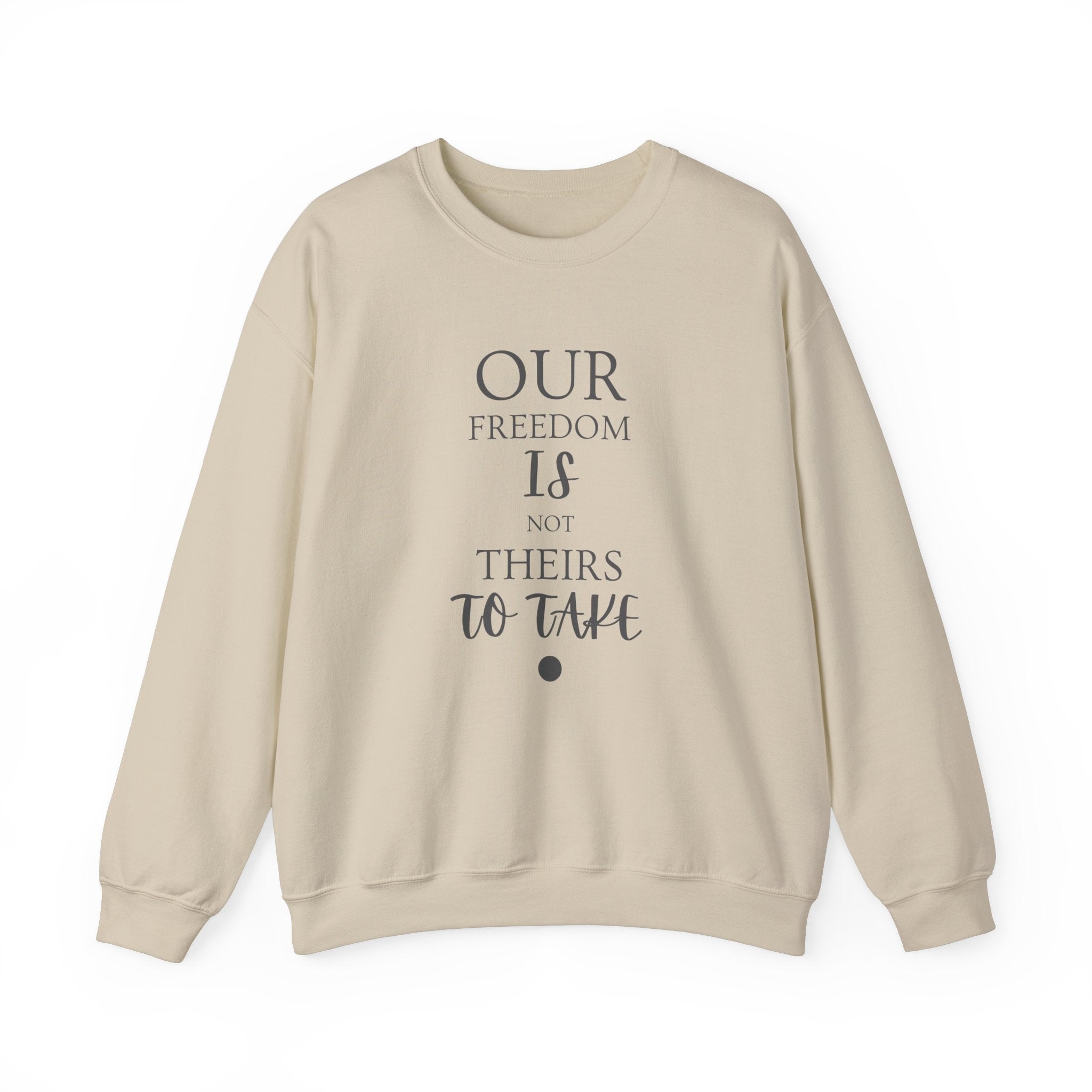 Our Freedom Is NOT Theirs to Take! | Men’s Heavy Blend Crewneck Sweatshirt | Sizes Up To 5XL