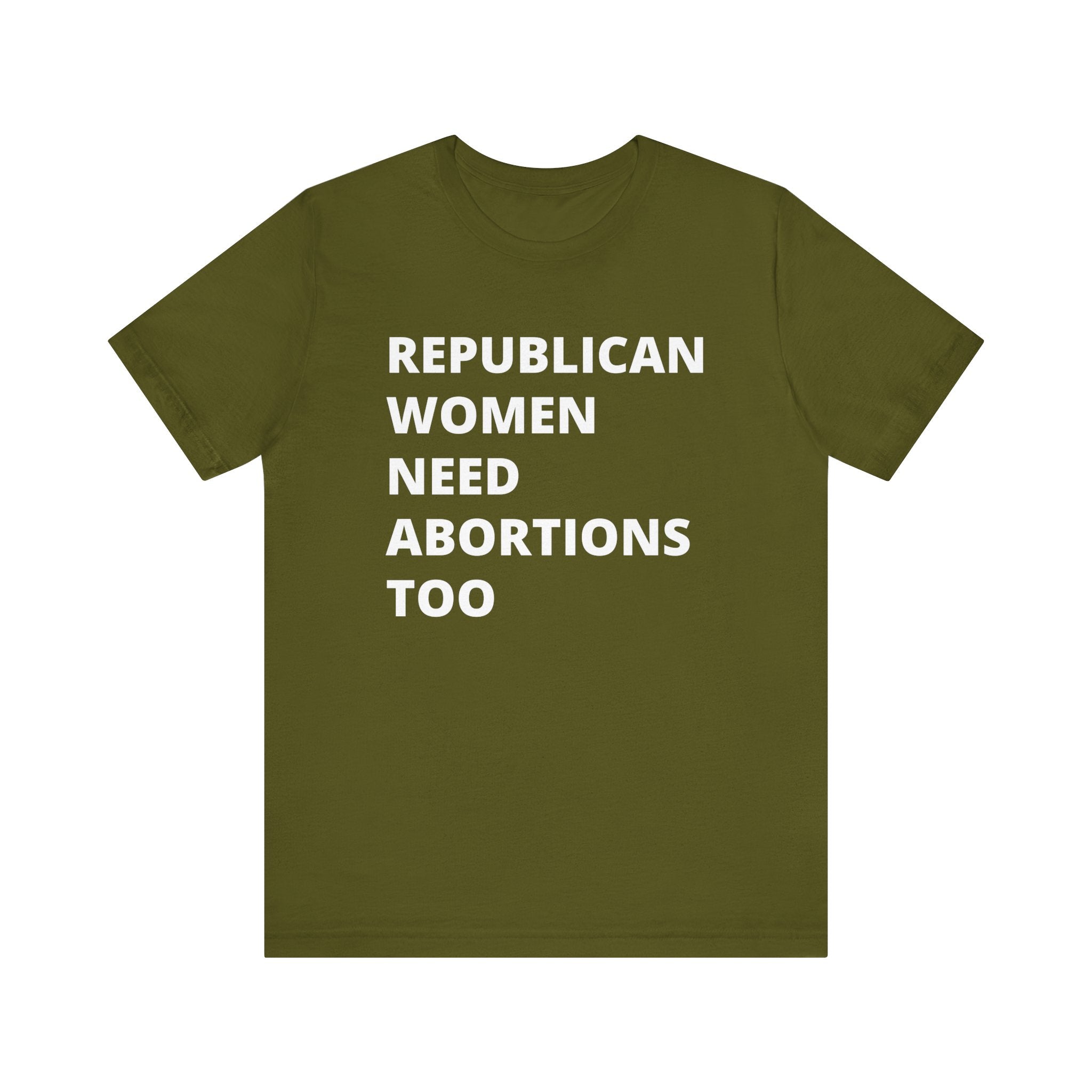 Republican Women Need Abortions Too | Women's Jersey Short Sleeve T-Shirt | Sizes Up To 5XL