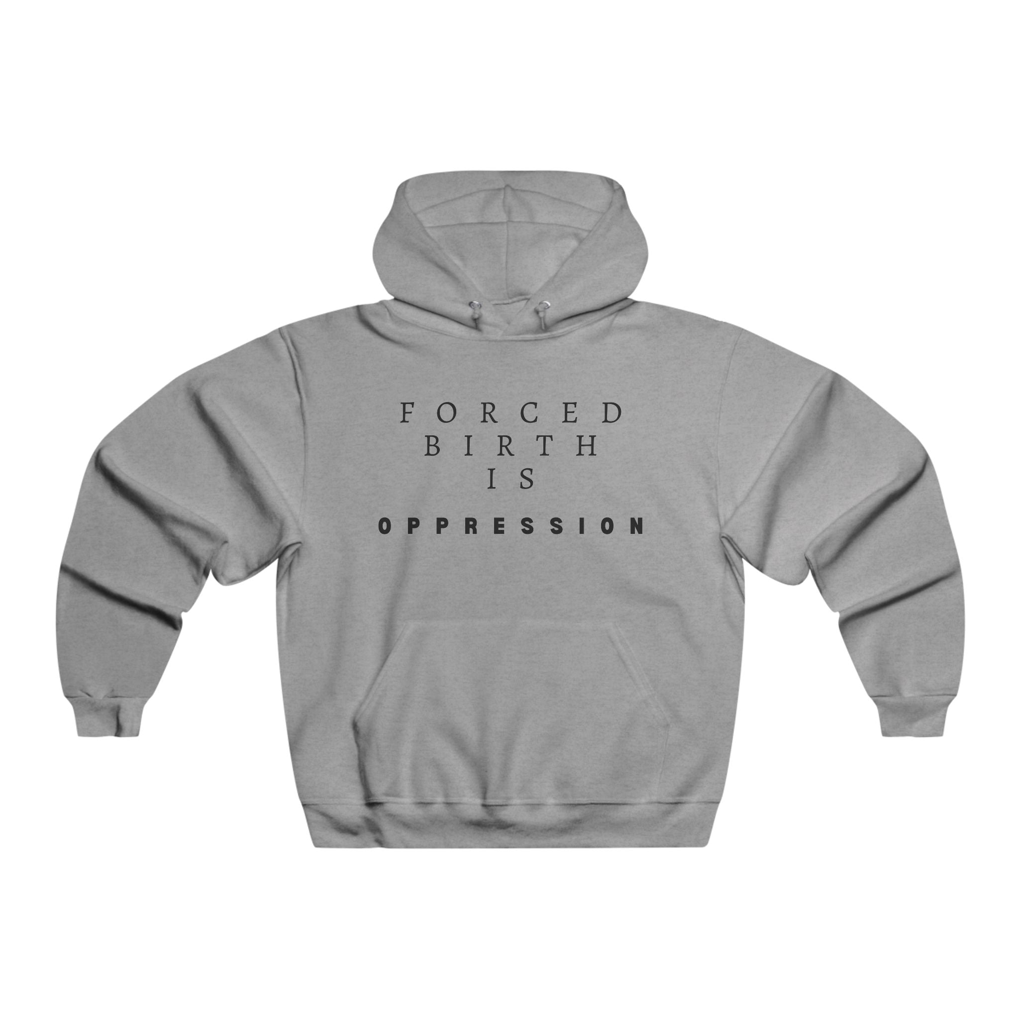 Forced Birth is Oppression | Men's Hooded Sweatshirt | Sizes Up To 5XL