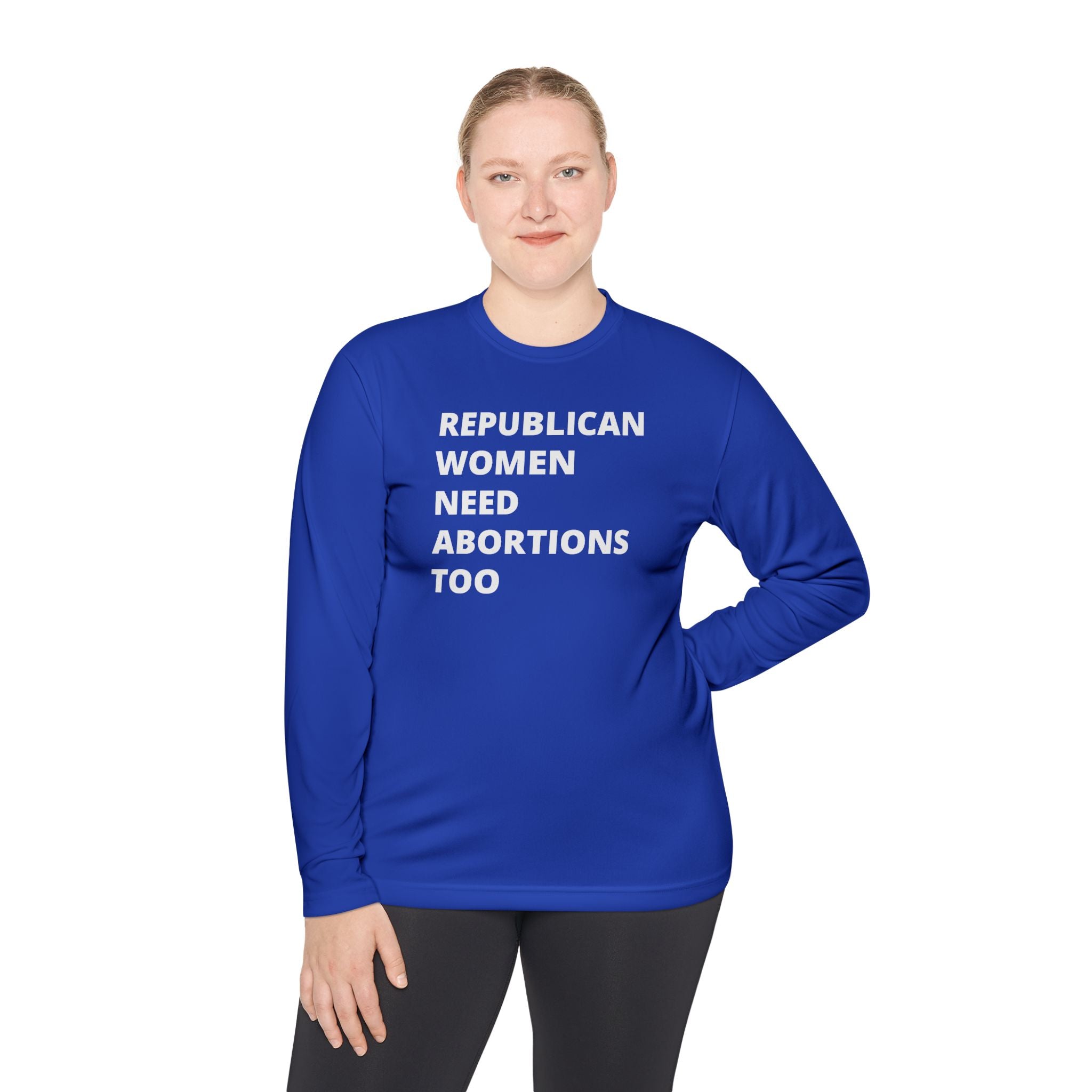 Republican Women Need Abortions Too | Women's Long Sleeve Performance Tee | Sizes Up To 4XL