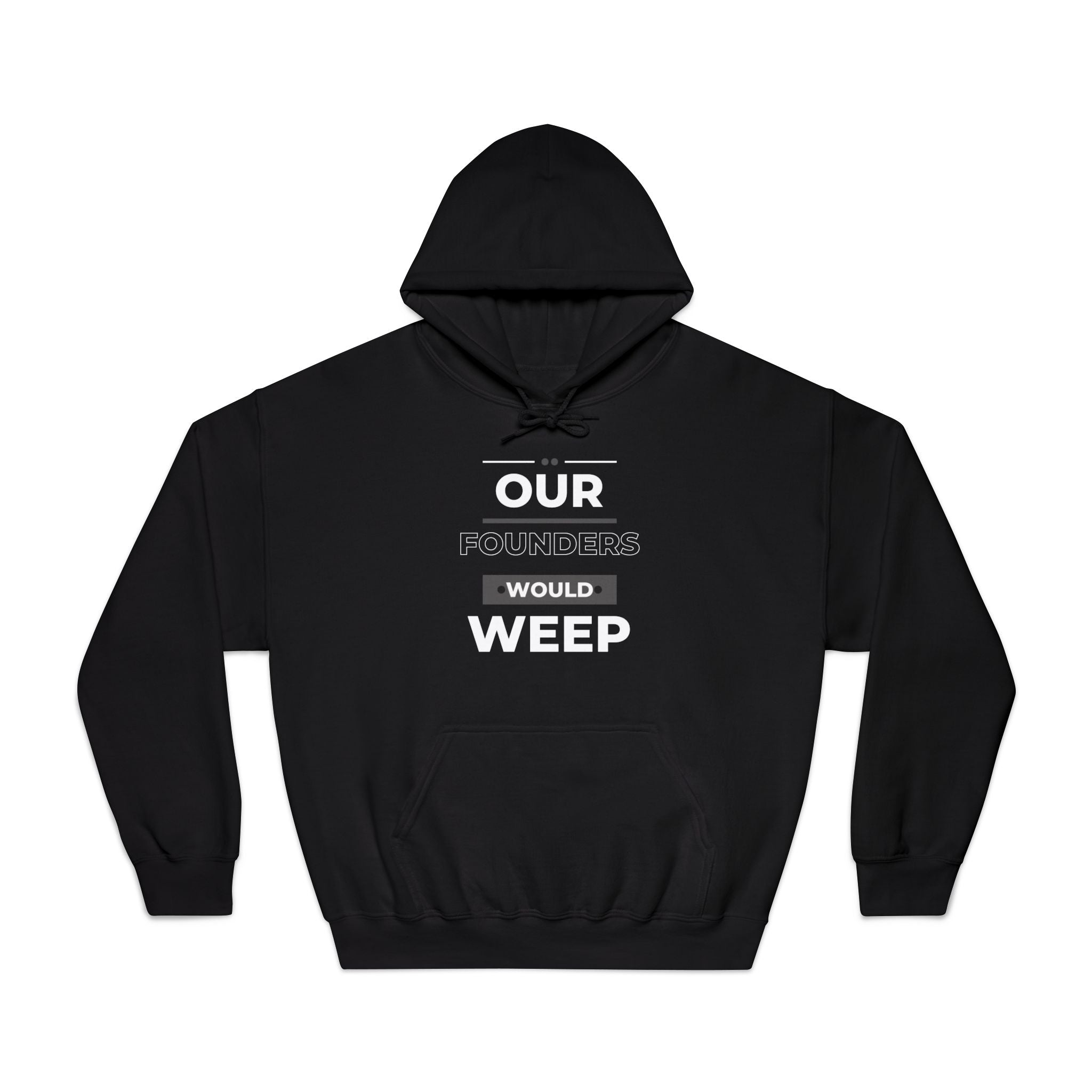 Our Founders Would Weep | Men's Patriotic Hoodie | Sizes Up To 3XL