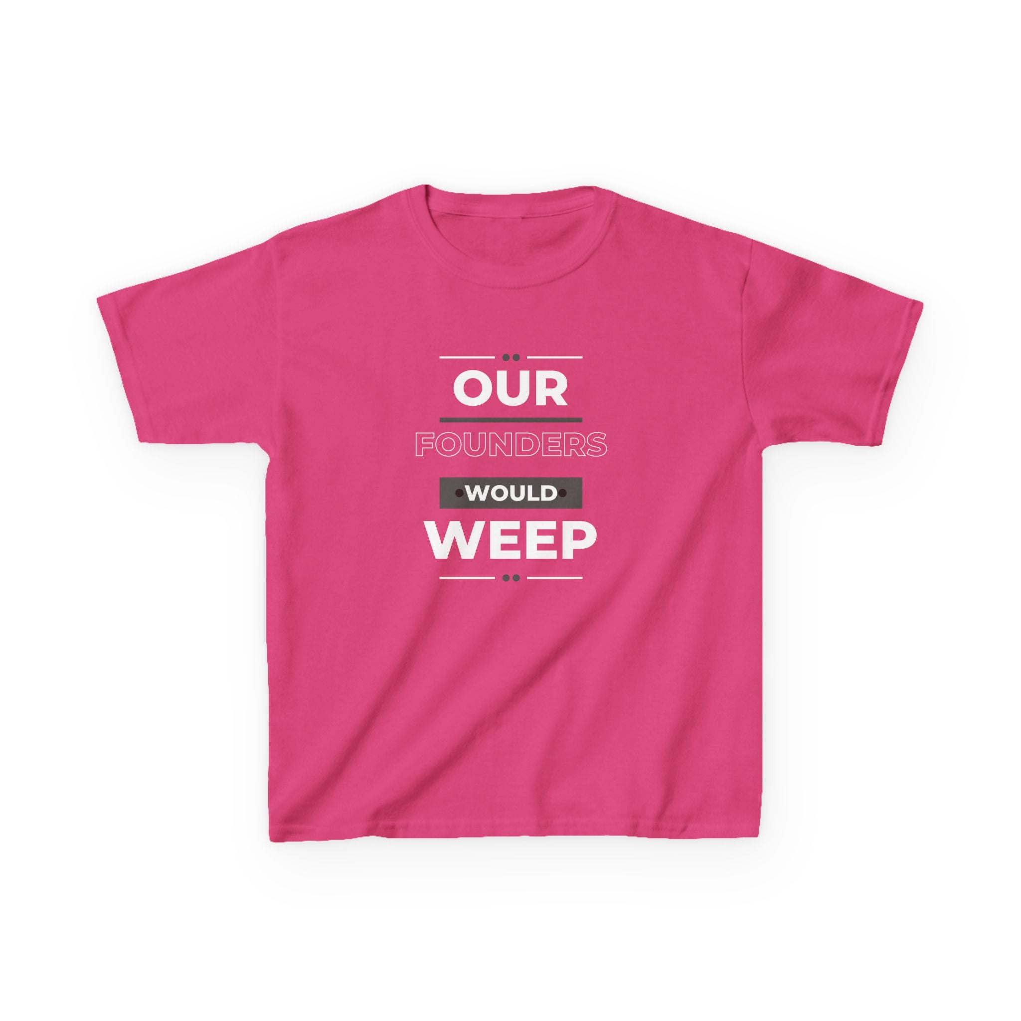 Our Founders Would Weep | Youth Heavy Cotton Patriot T-Shirt | Sizes Up To XL