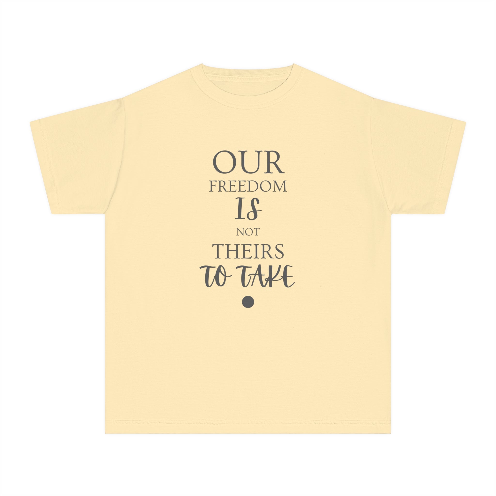 Our Freedom Is NOT Theirs to Take! | Youth 100% Cotton Activist Tee | Sizes XS to XL