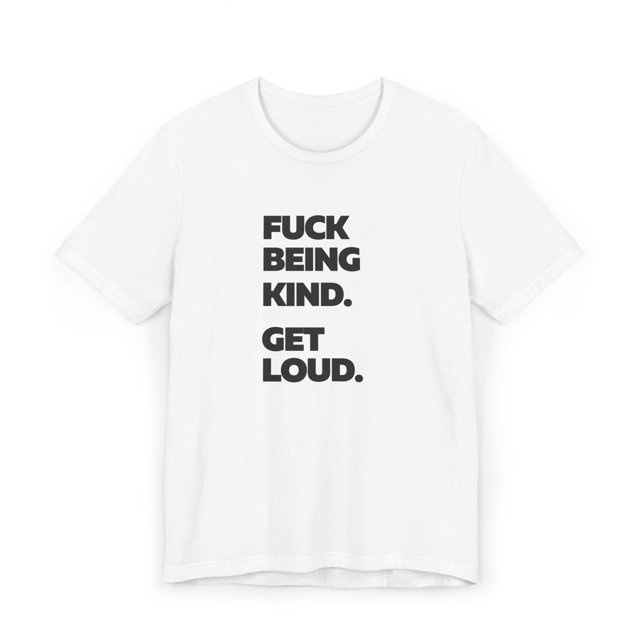 F*ck Being Kind. Get Loud. | Women's 100% Ethically Sourced T-Shirt | Sizes Up To 3XL