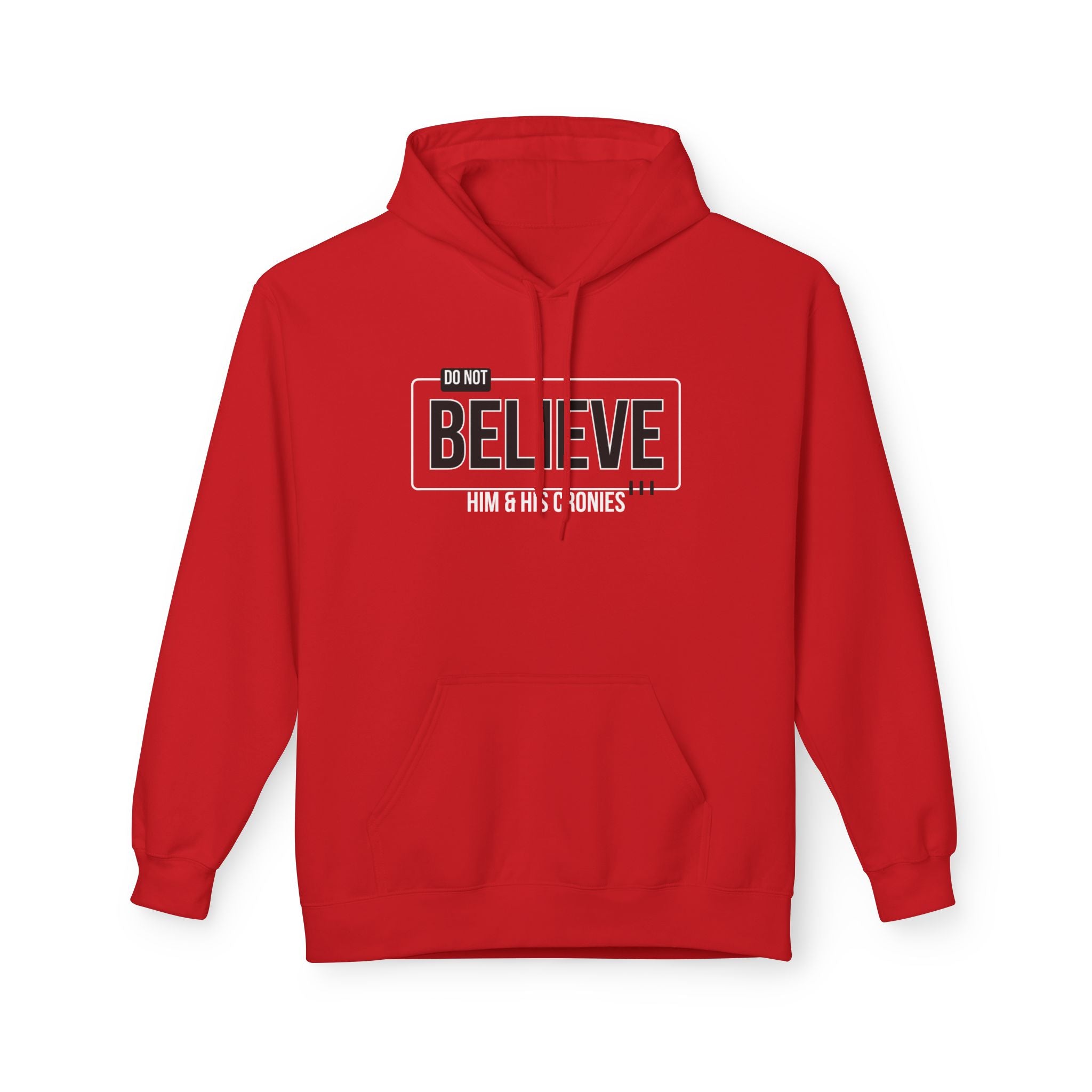 Do Not Believe Him & His Cronies | Men's Soft Fleece Hoodie | Sizes Up To 5XL