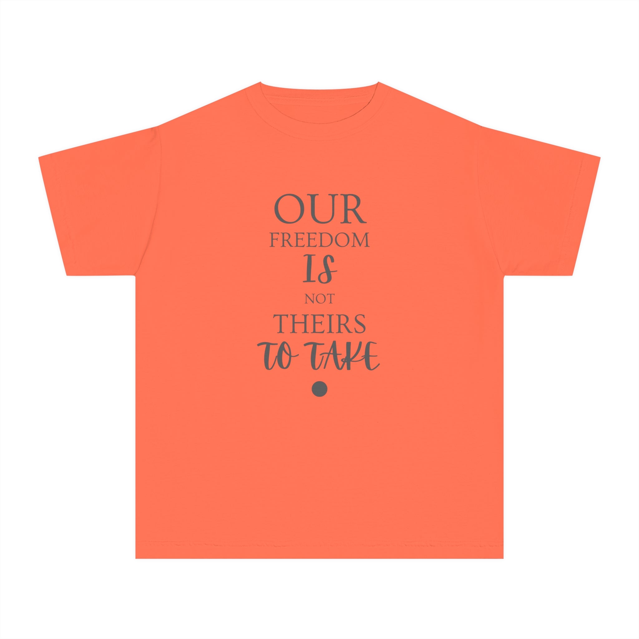 Our Freedom Is NOT Theirs to Take! | Youth 100% Cotton Activist Tee | Sizes XS to XL