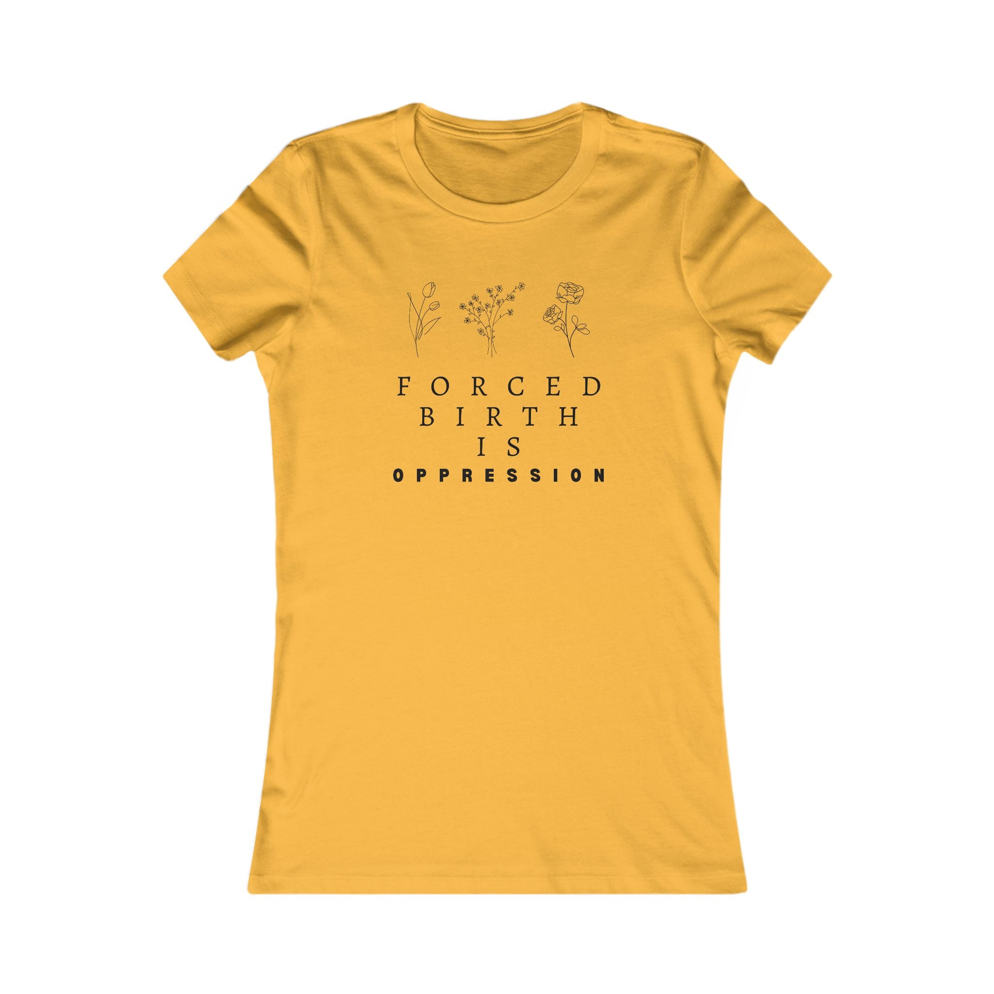 Forced Birth is Oppression | Women’s 100% Cotton Slim T-Shirt | Sizes Up To 2XL