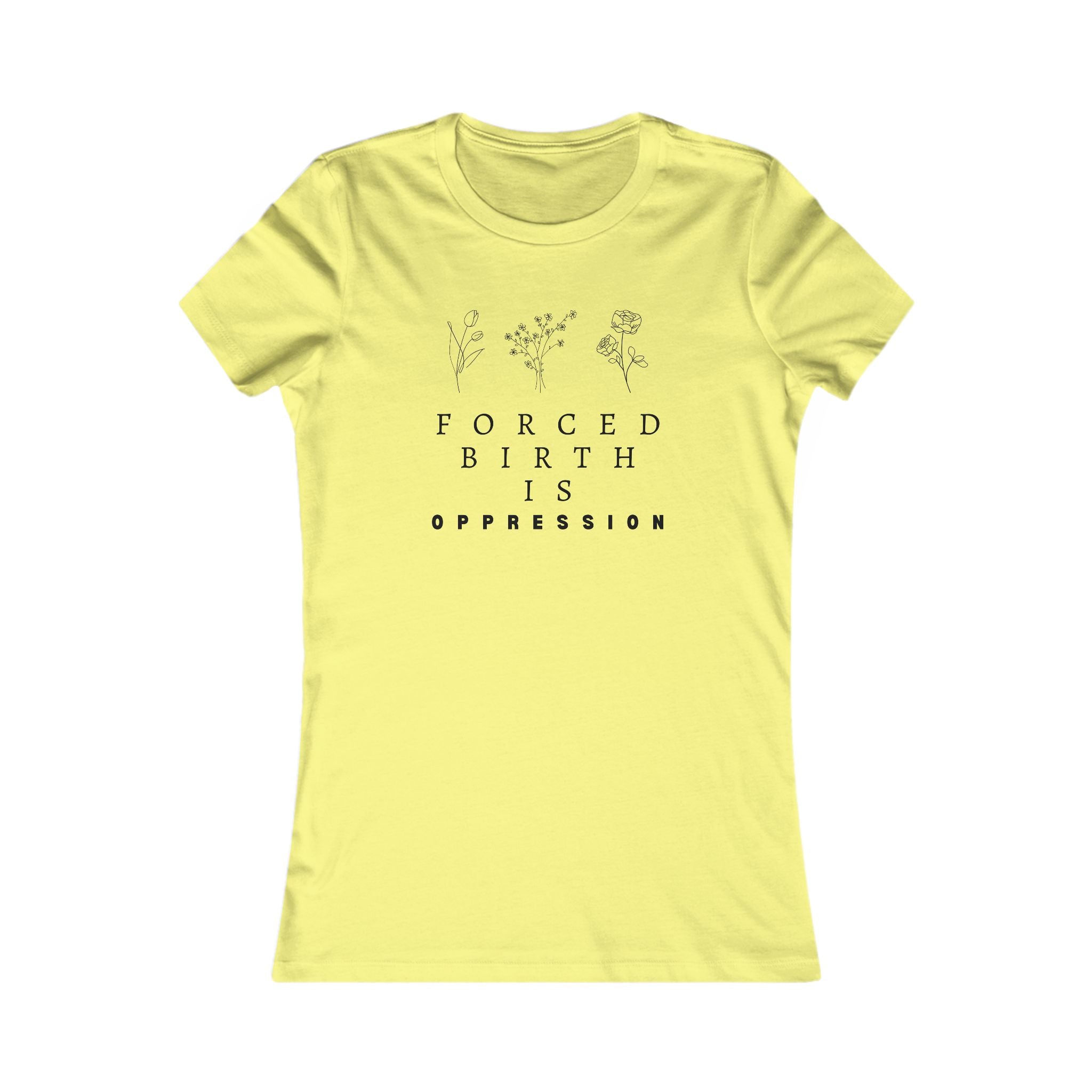 Forced Birth is Oppression | Women’s 100% Cotton Slim T-Shirt | Sizes Up To 2XL