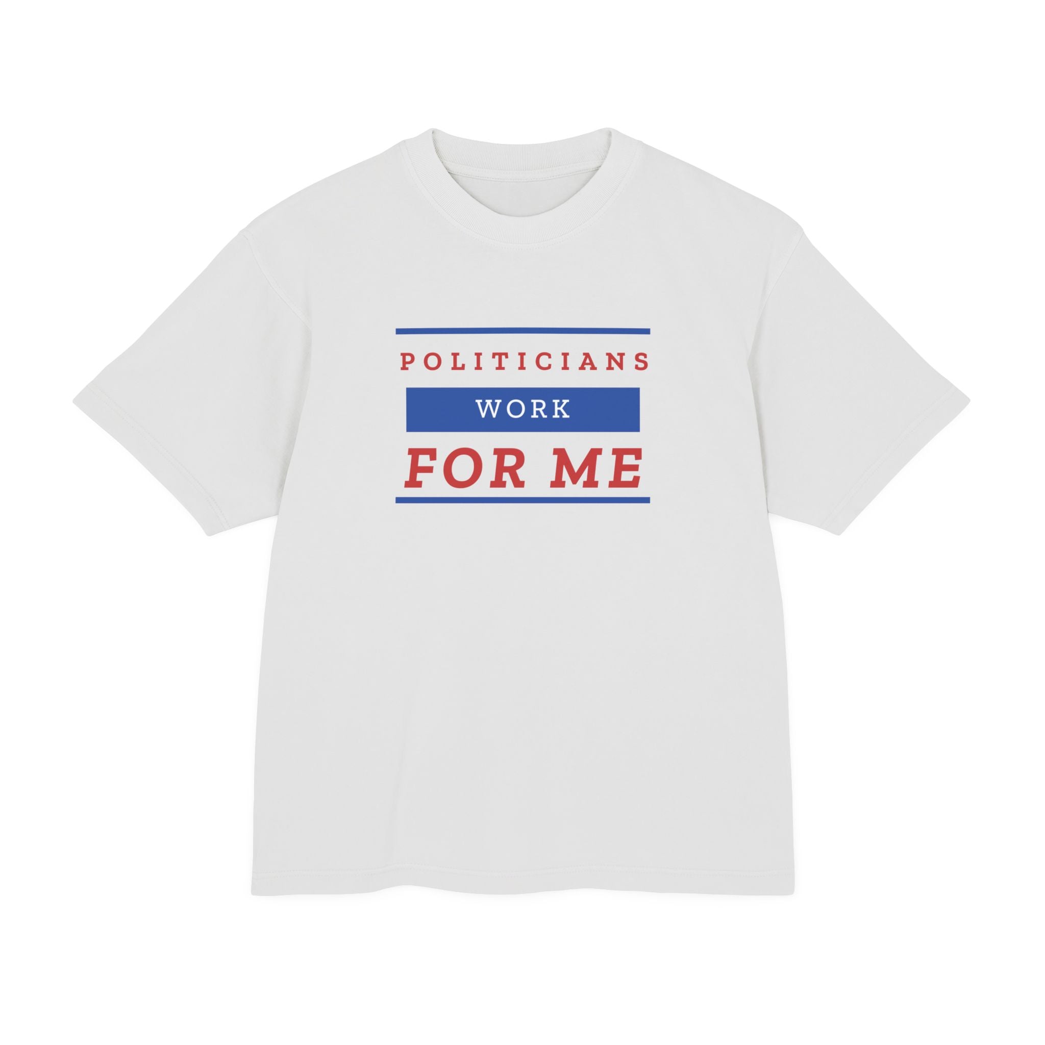 Politicians Work For Me | Men's 100% Urban Heavy Cotton T-Shirt | Sizes Up To 3XL