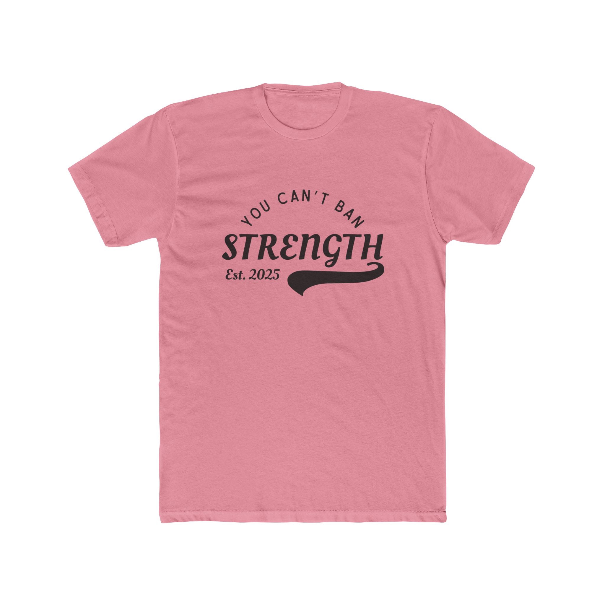 You Can’t Ban Strength | Men’s 100% Cotton Crew T-Shirt | Sizes Up To 5XL