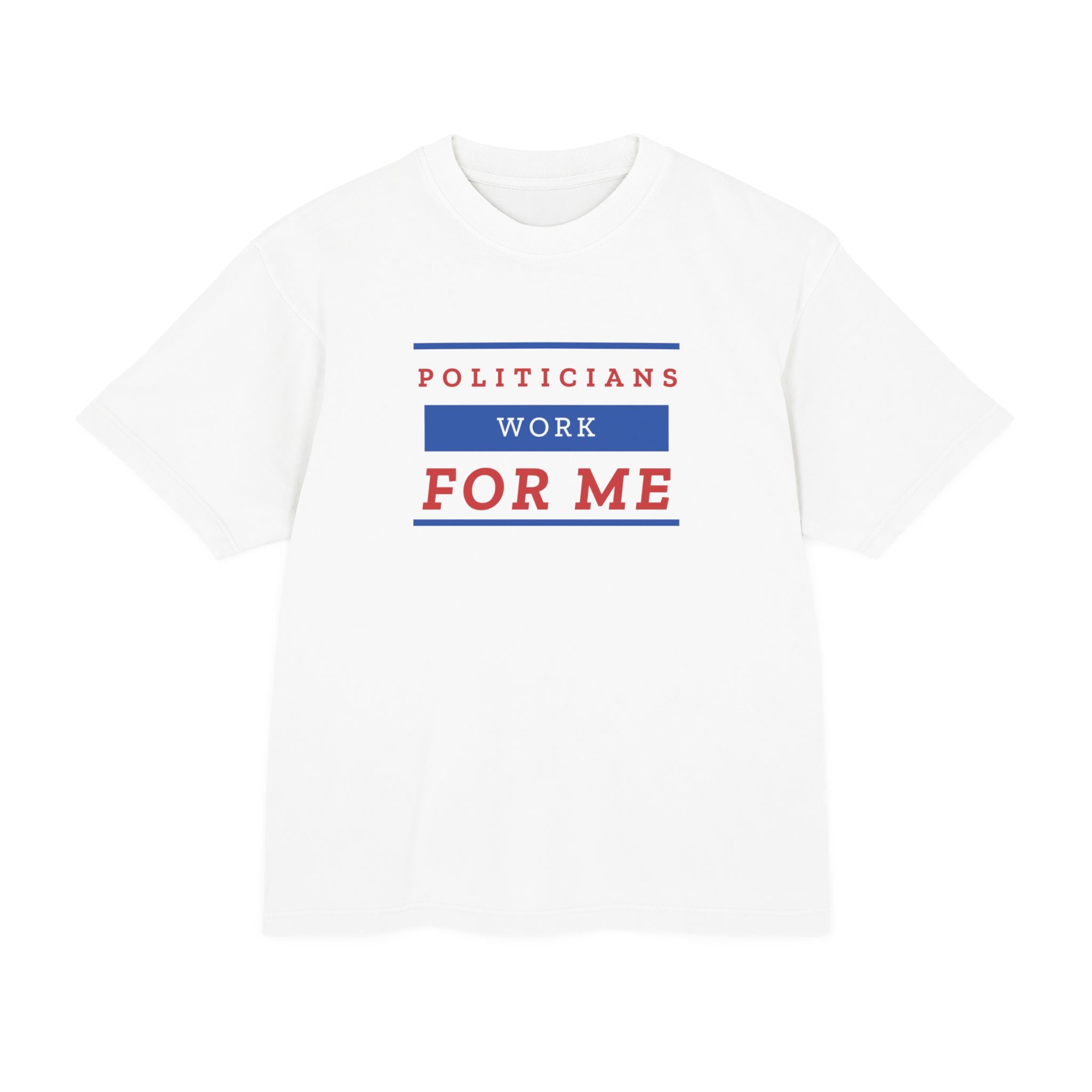 Politicians Work For Me | Men's 100% Urban Heavy Cotton T-Shirt | Sizes Up To 3XL