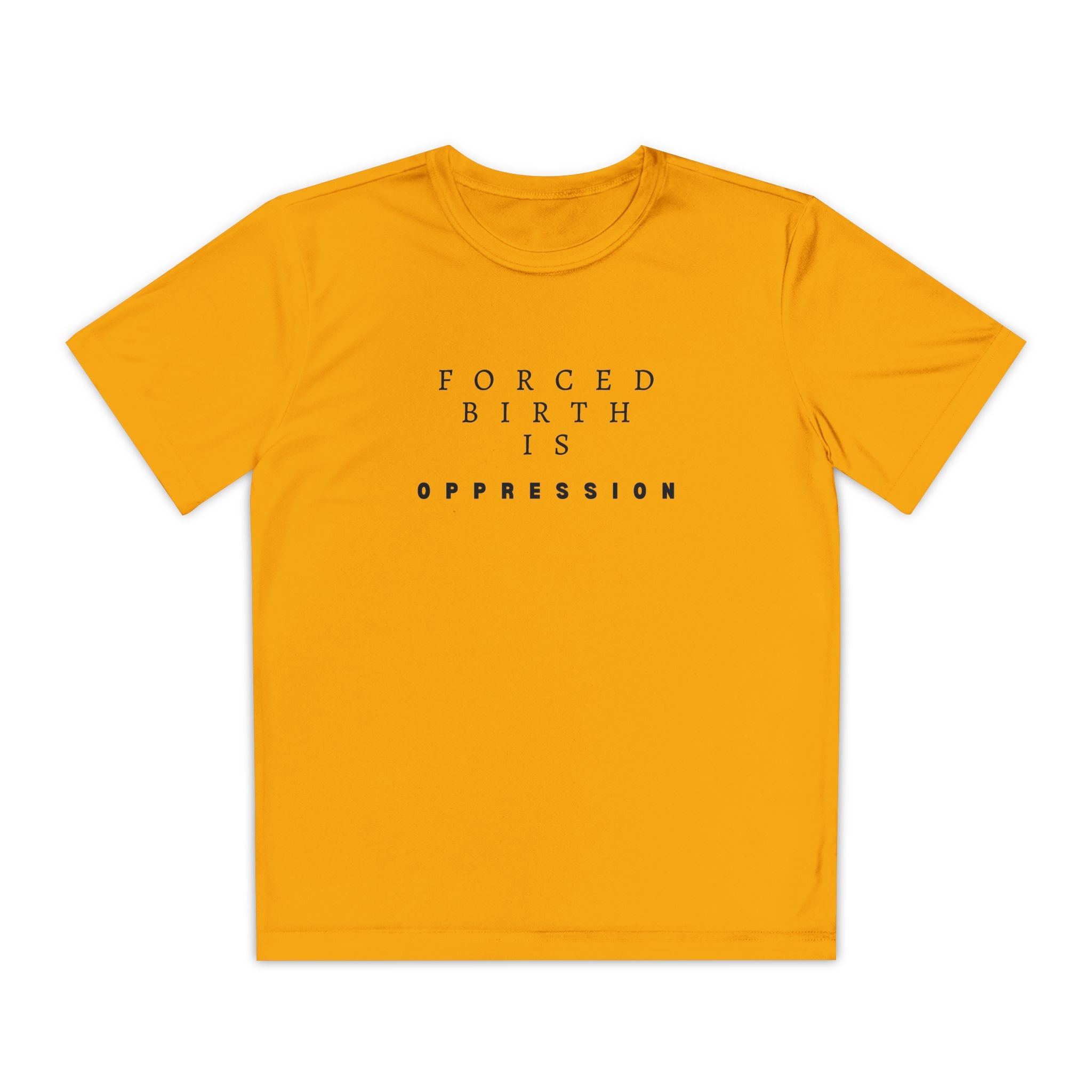 Forced Birth is Oppression | Teen Performance T-Shirt | Sizes XS to XL