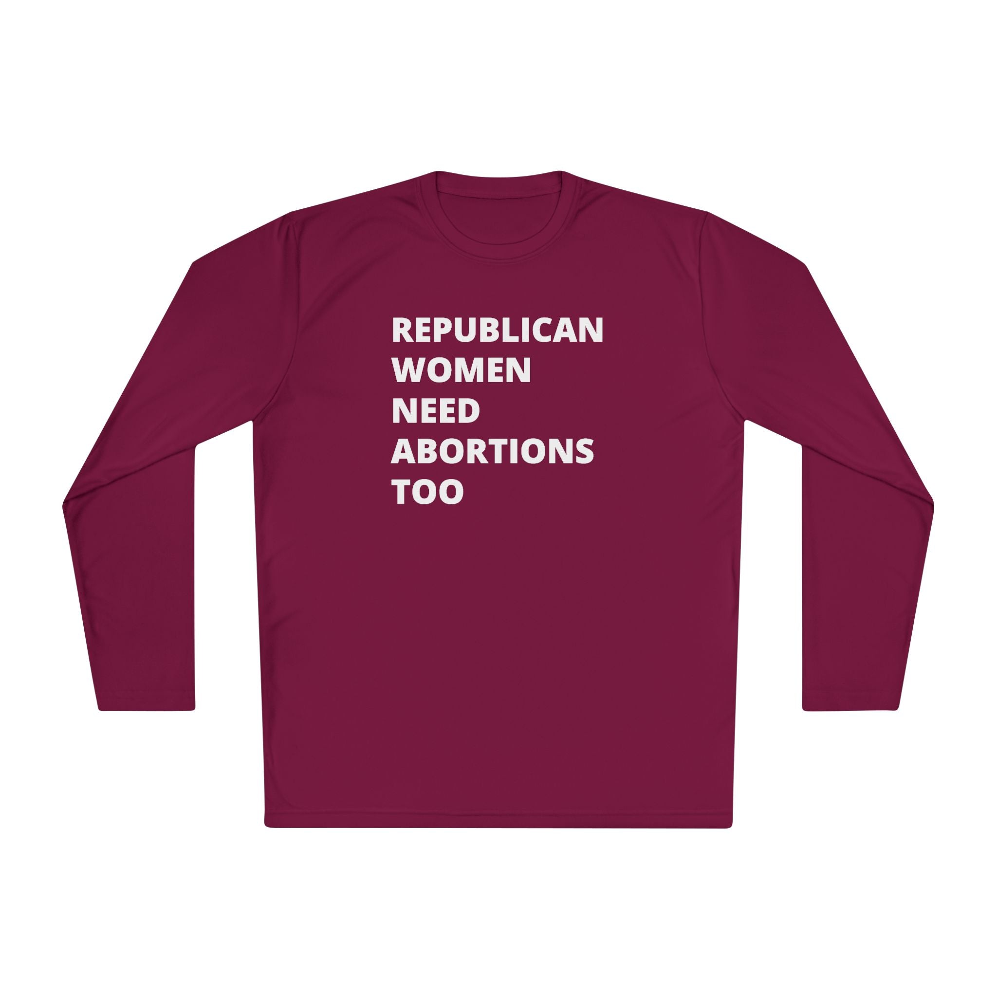 Republican Women Need Abortions Too | Women's Long Sleeve Performance Tee | Sizes Up To 4XL