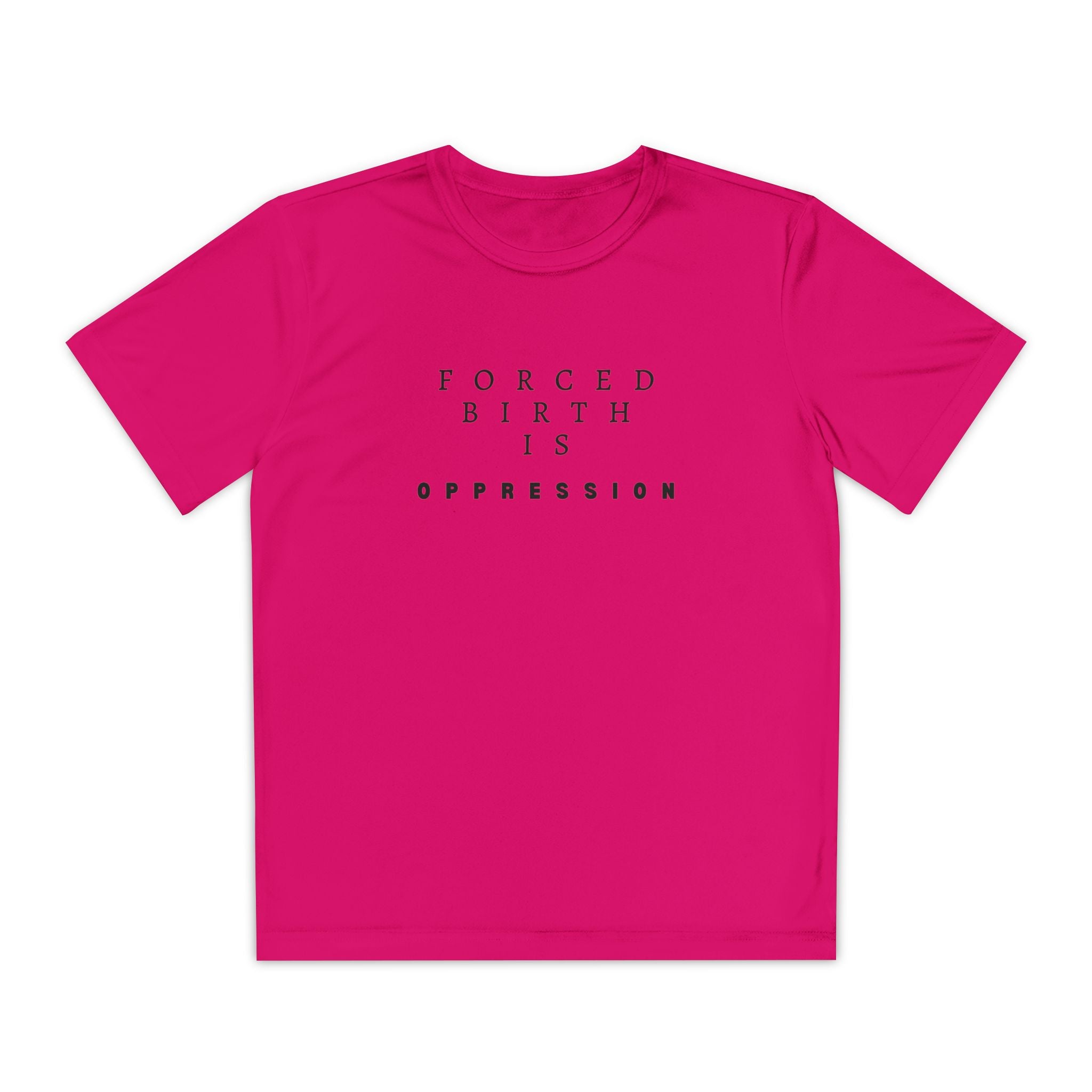 Forced Birth is Oppression | Teen Performance T-Shirt | Sizes XS to XL