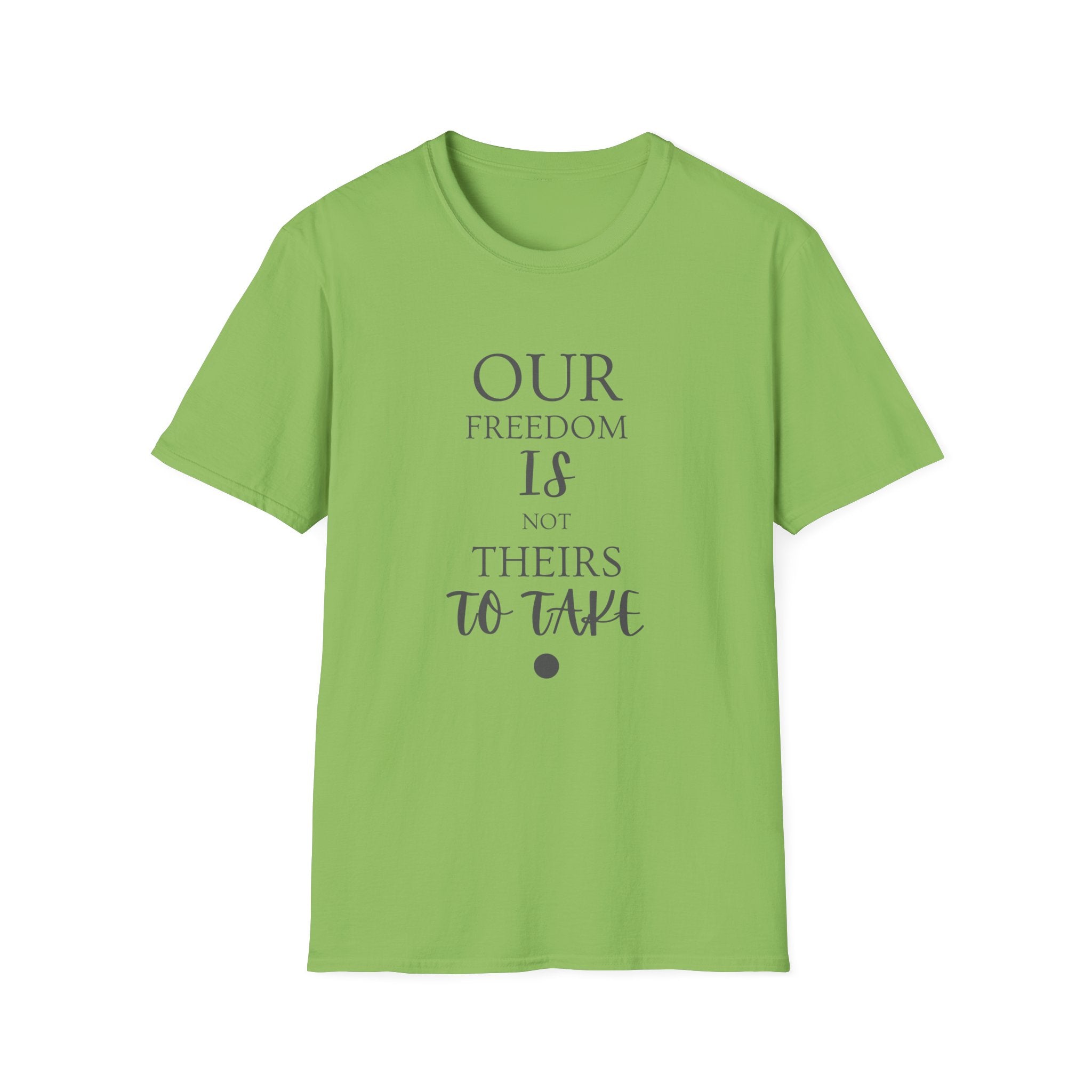"Our Freedom Is NOT Theirs to Take!" | Men's Softstyle T-Shirt | Defend. Resist. Take Back Our Rights.