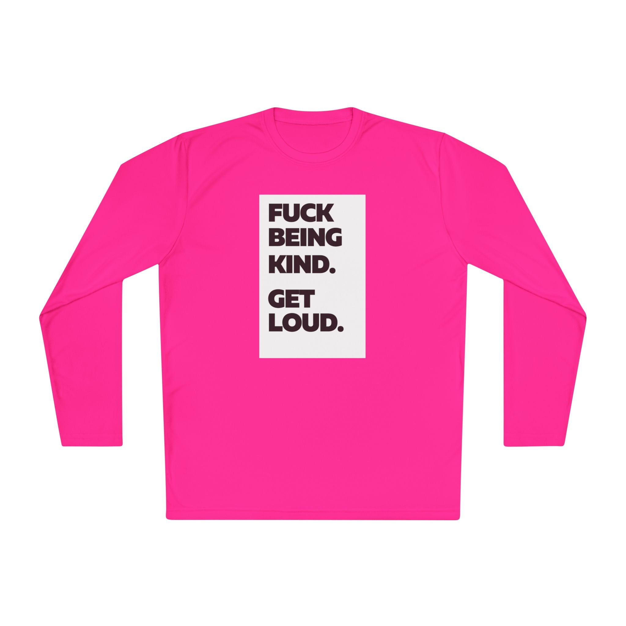 F*CK BEING KIND. GET LOUD. | Women's Lightweight Long Sleeve Tee | Sizes Up To 4XL