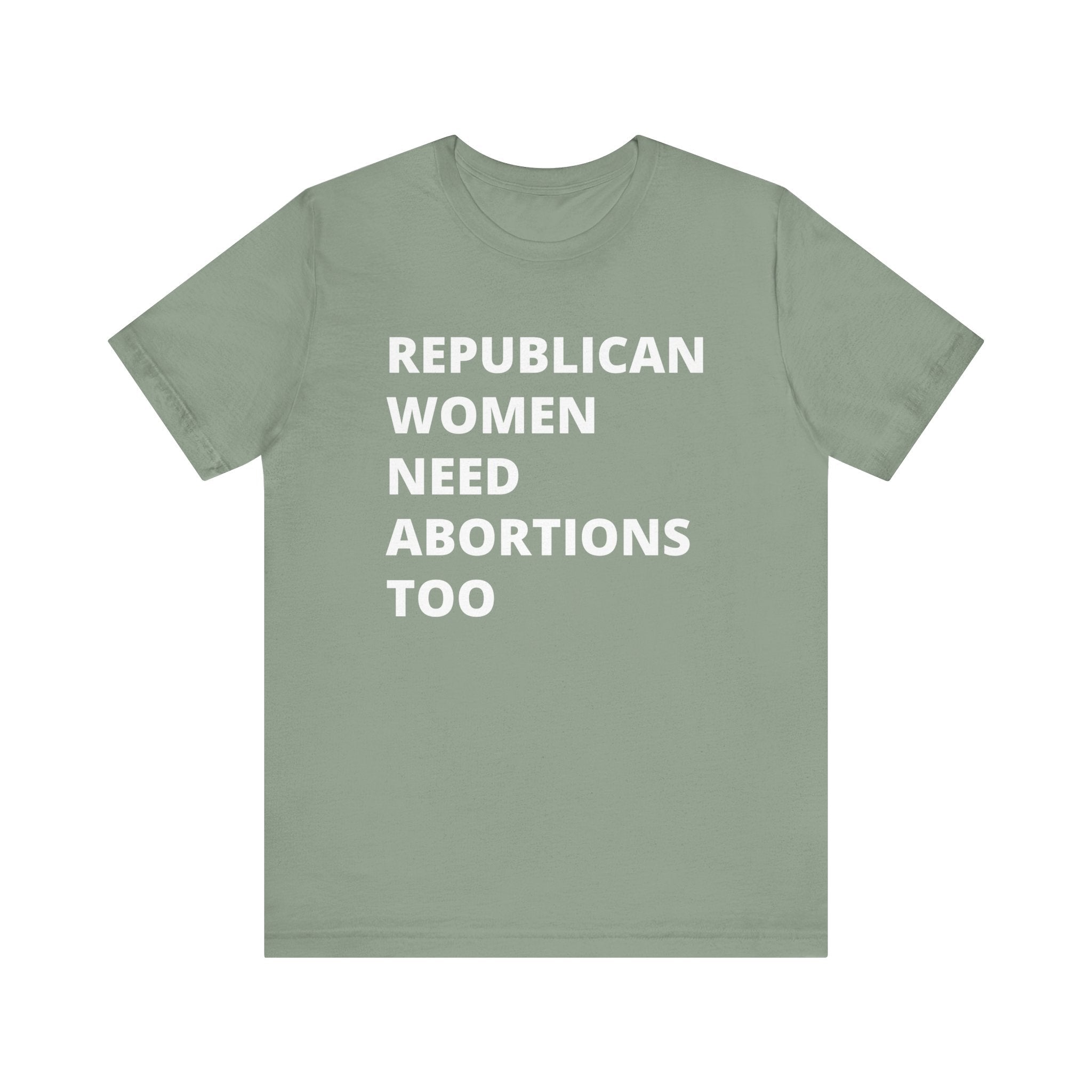 Republican Women Need Abortions Too | Women's Jersey Short Sleeve T-Shirt | Sizes Up To 5XL