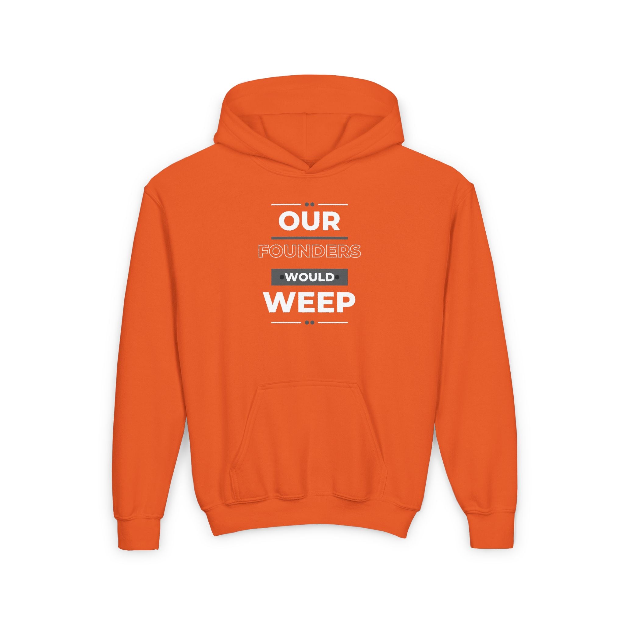 Our Founders Would Weep | Youth Hooded Sweatshirt | Sizes S to XL