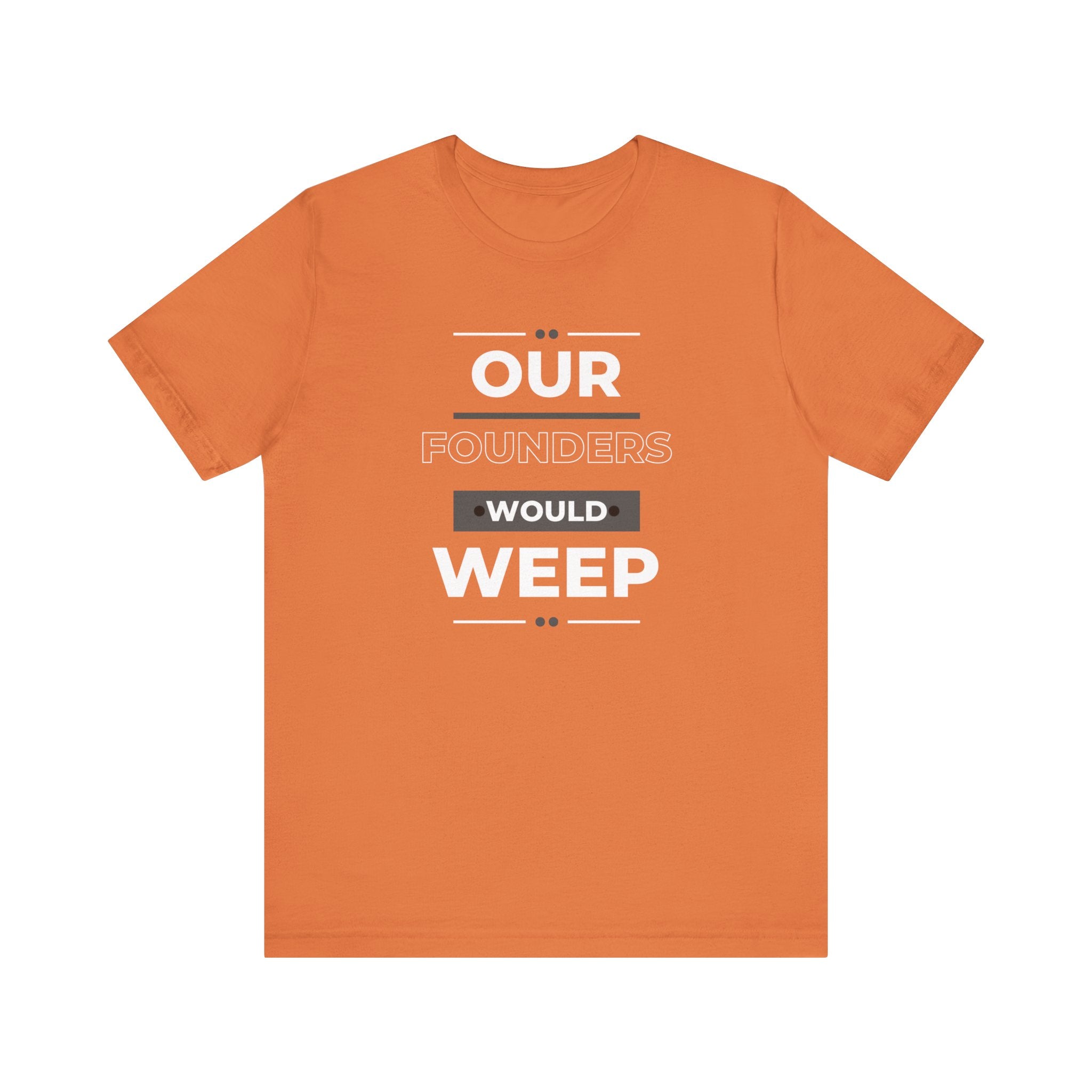 Our Founders Would Weep | Women's 100% Cotton T-Shirt | Sizes Up To 5XL