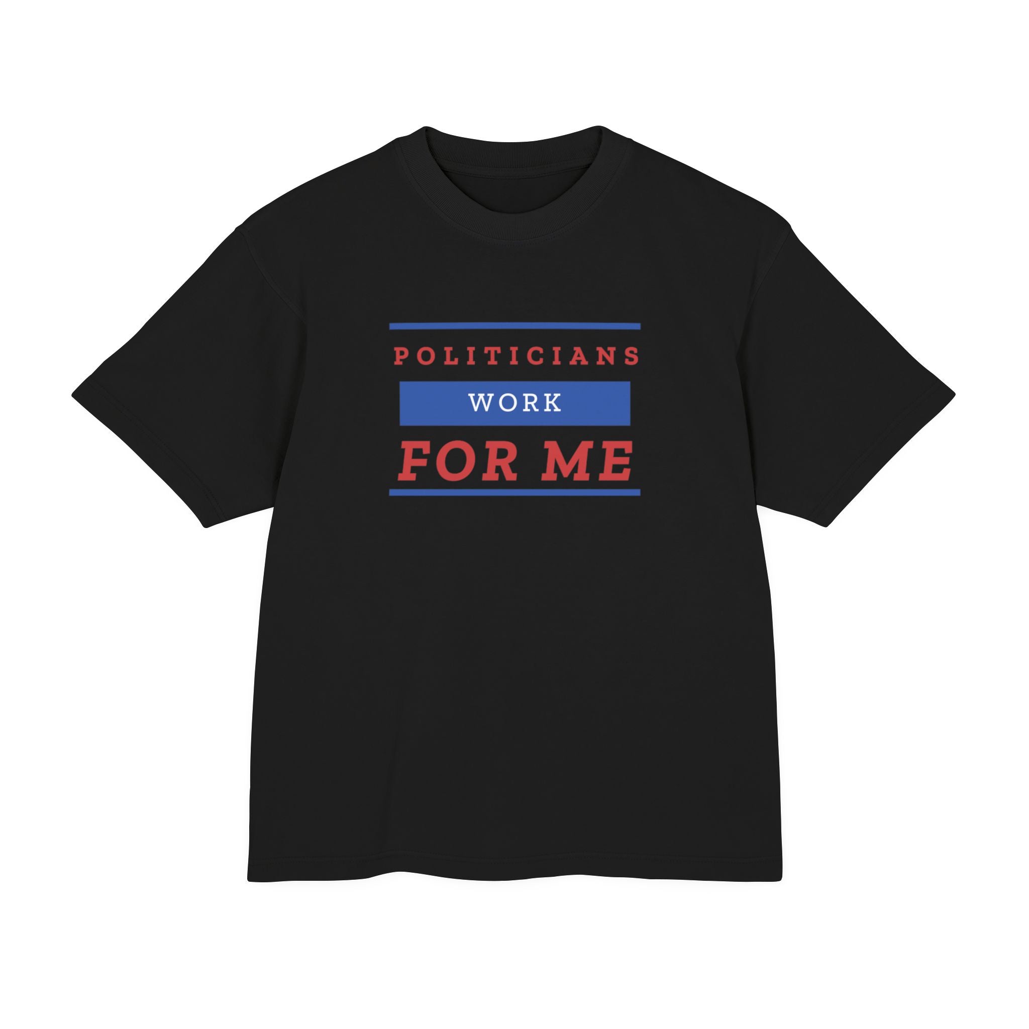 Politicians Work For Me | Men's 100% Urban Heavy Cotton T-Shirt | Sizes Up To 3XL