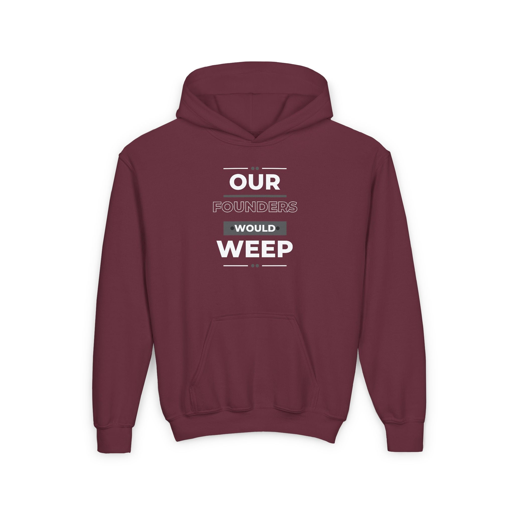 Our Founders Would Weep | Youth Hooded Sweatshirt | Sizes S to XL