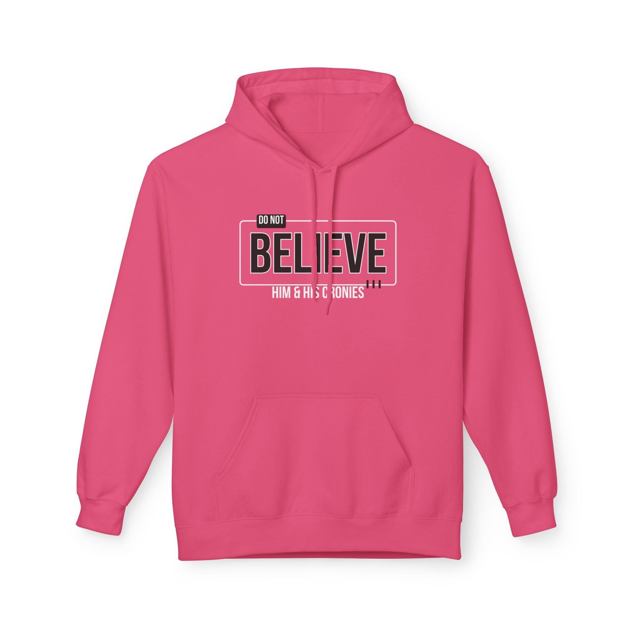 Do Not Believe Him & His Cronies | Men's Soft Fleece Hoodie | Sizes Up To 5XL