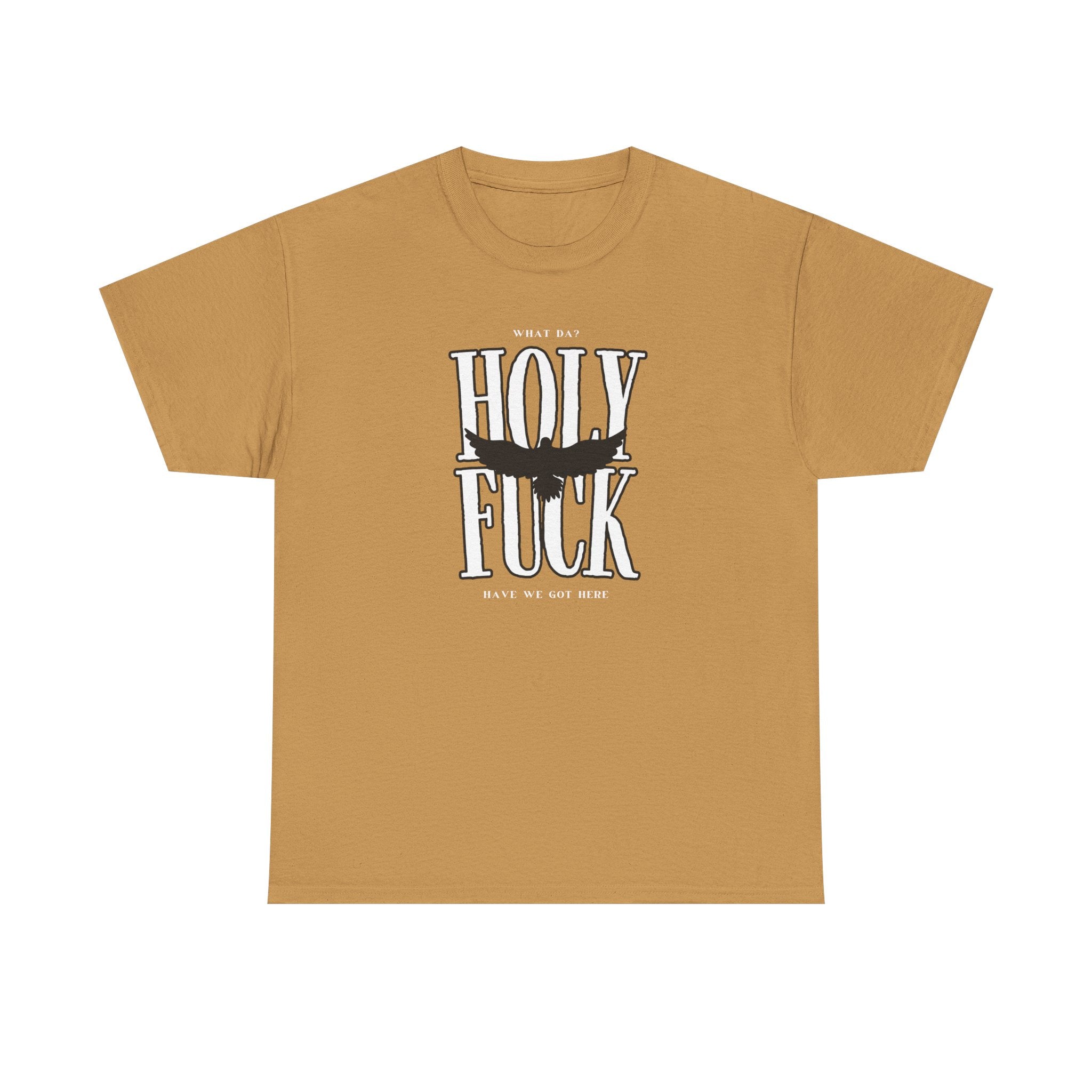 WHAT DA? HOLY F*CK What Have We Got Here? | Women's Heavy Cotton T-Shirt | Sizes Up To 5XL