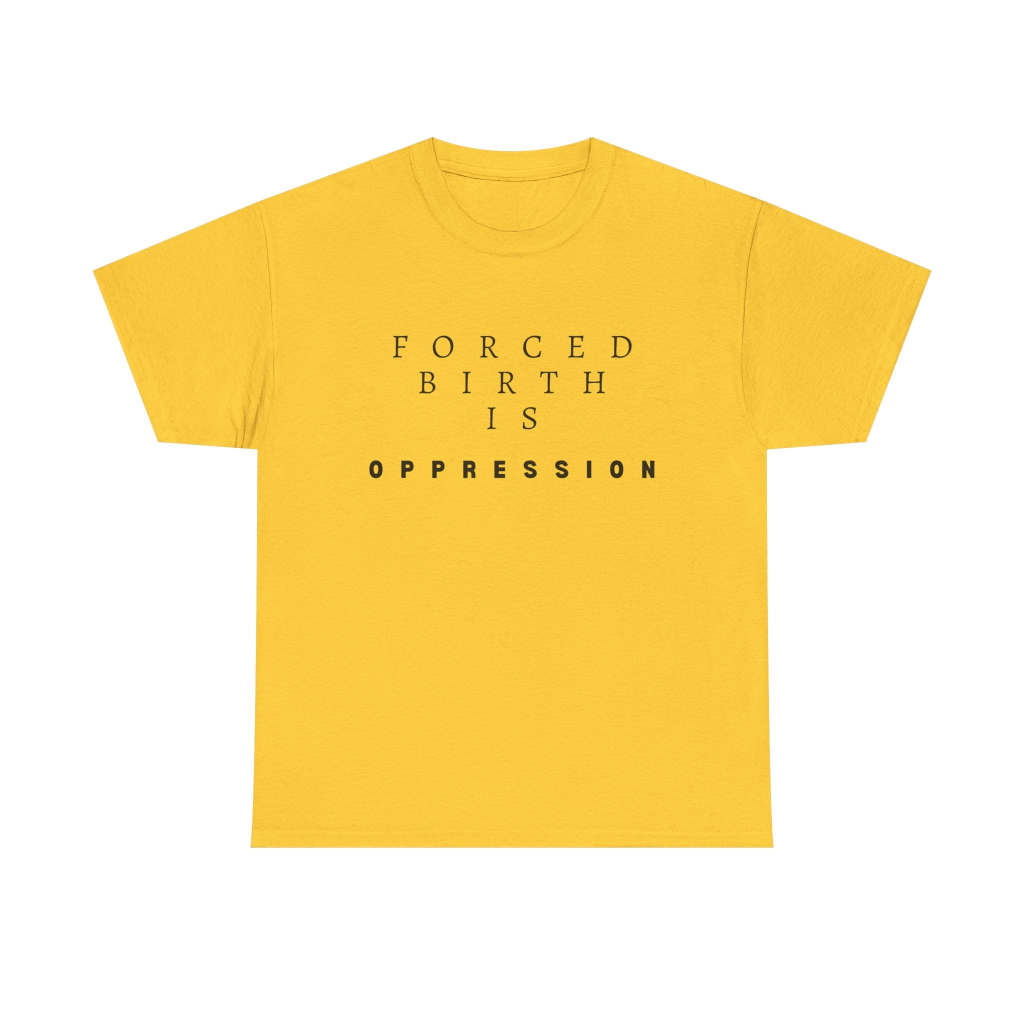 Forced Birth is Oppression | Men’s Pro-Choice T-Shirt | Sizes Up To 5XL