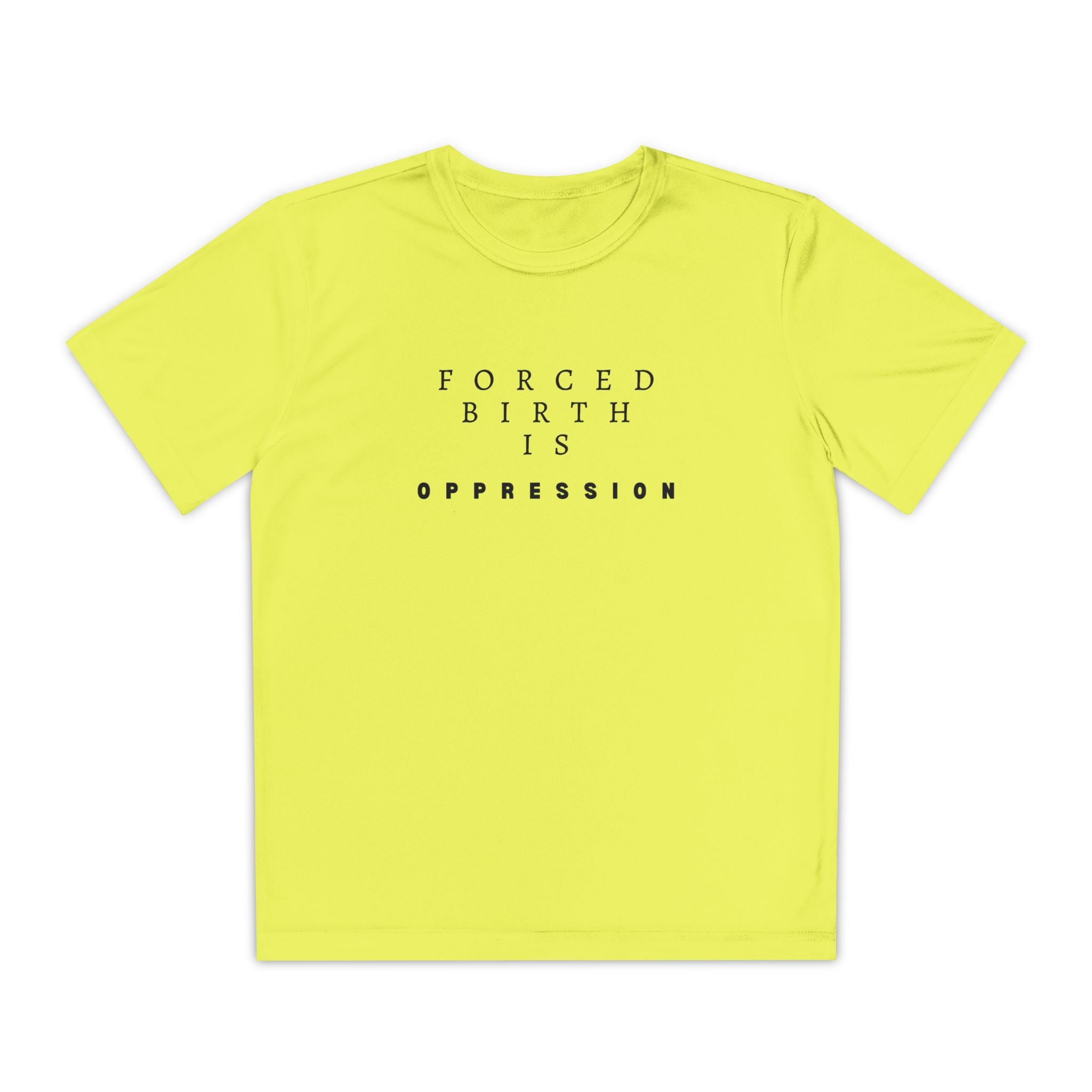 Forced Birth is Oppression | Teen Performance T-Shirt | Sizes XS to XL