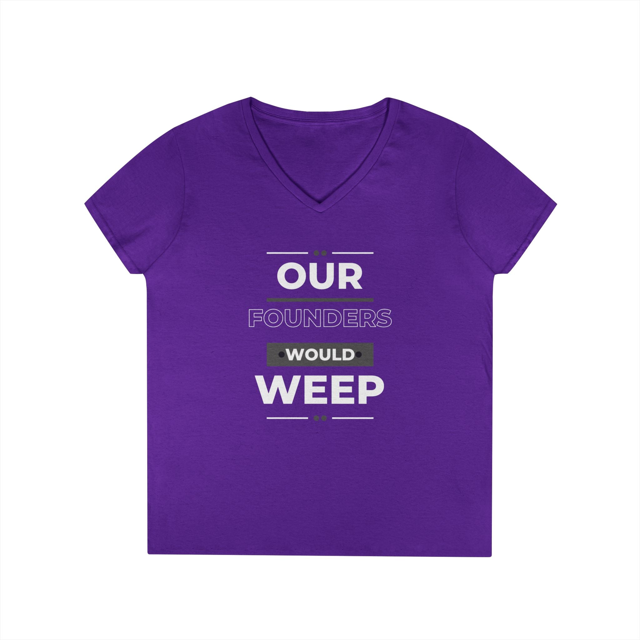Our Founders Would Weep | Ladies' 100% Cotton V-Neck T-Shirt | Sizes Up To 3XL