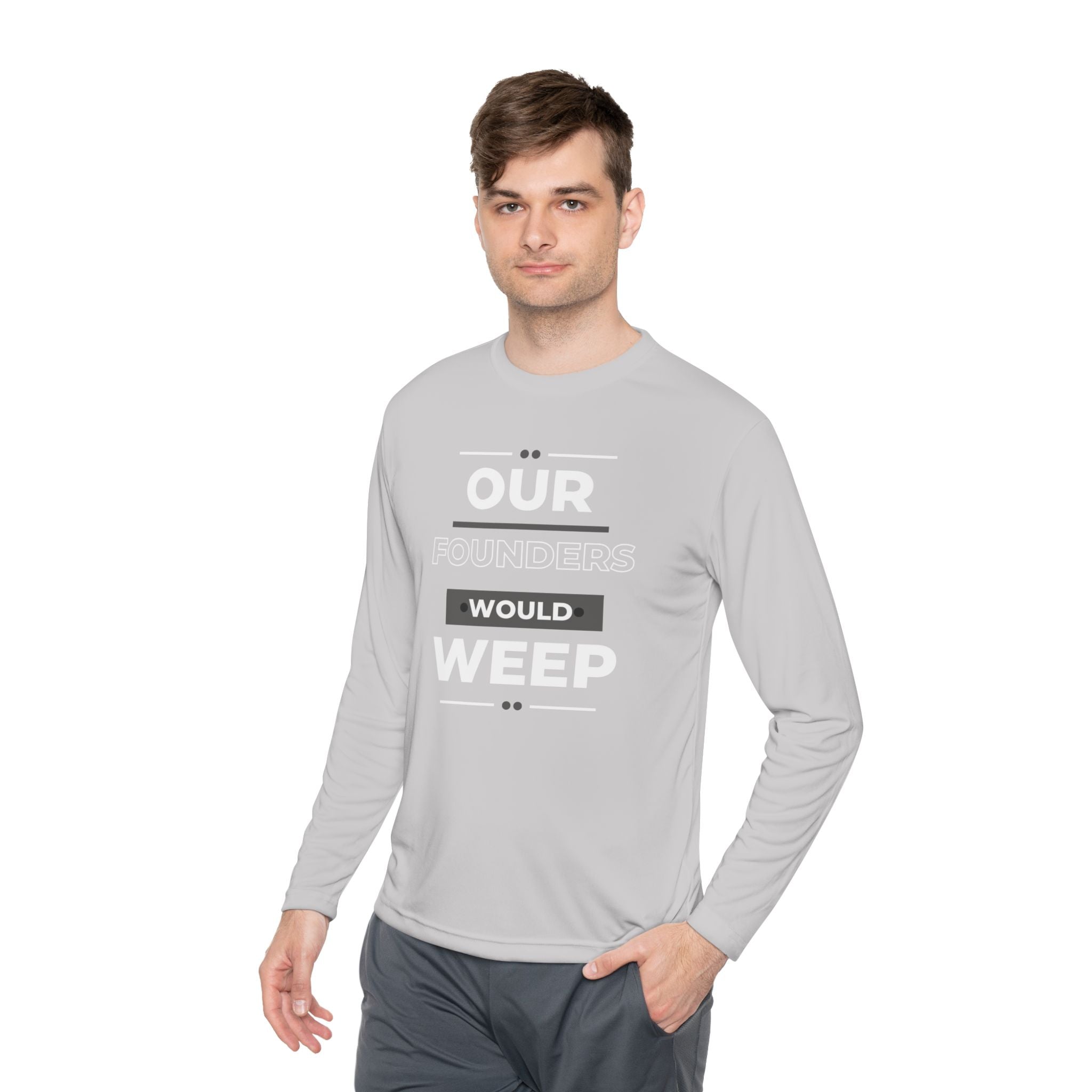 Our Founders Would Weep | Men's Performance Long Sleeve Tee | Sizes XS To 4XL