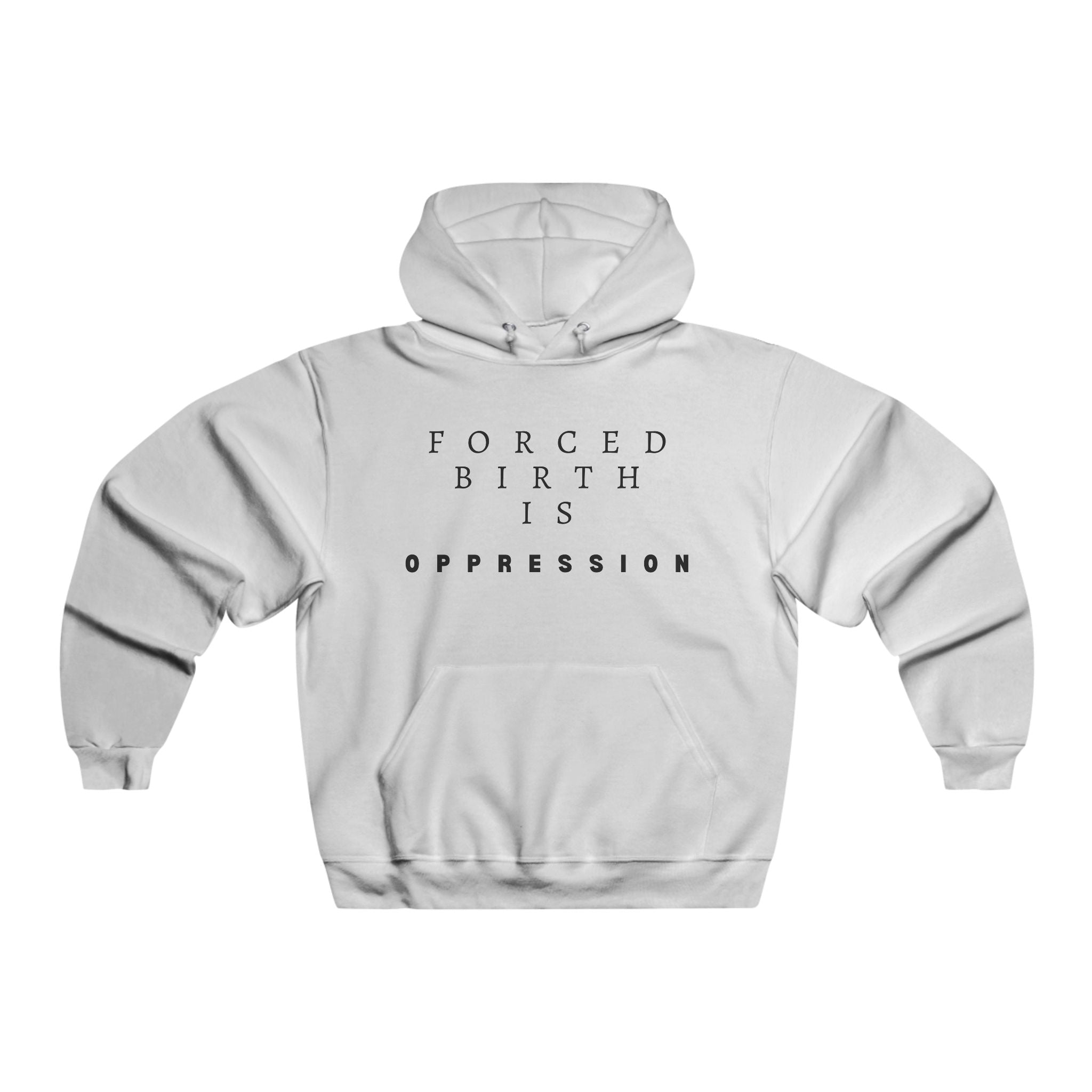 Forced Birth is Oppression | Men's Hooded Sweatshirt | Sizes Up To 5XL