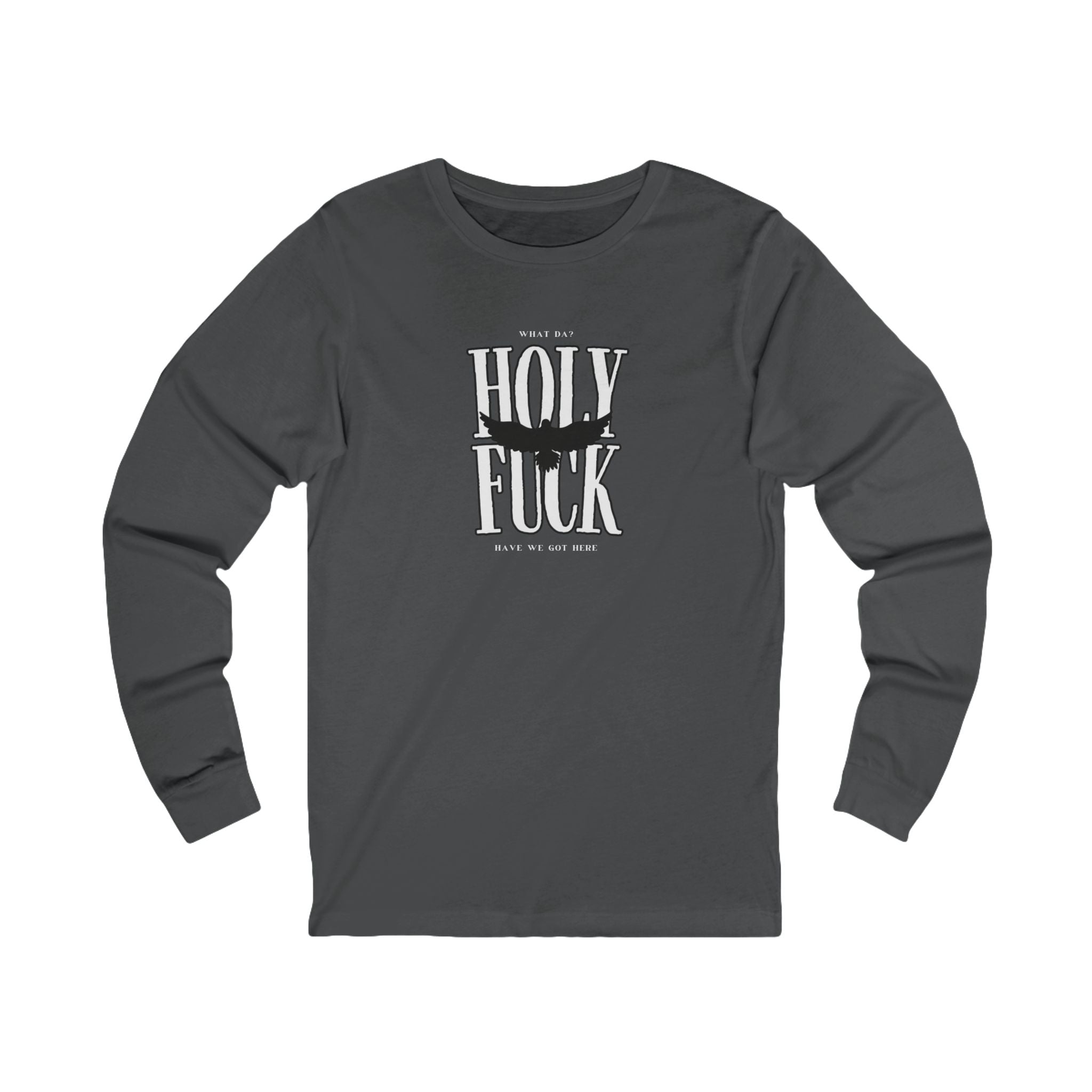 WHAT DA? HOLY F*CK What Have We Got Here? | Women’s Long Sleeve Power Tee | Sizes Up To 2XL