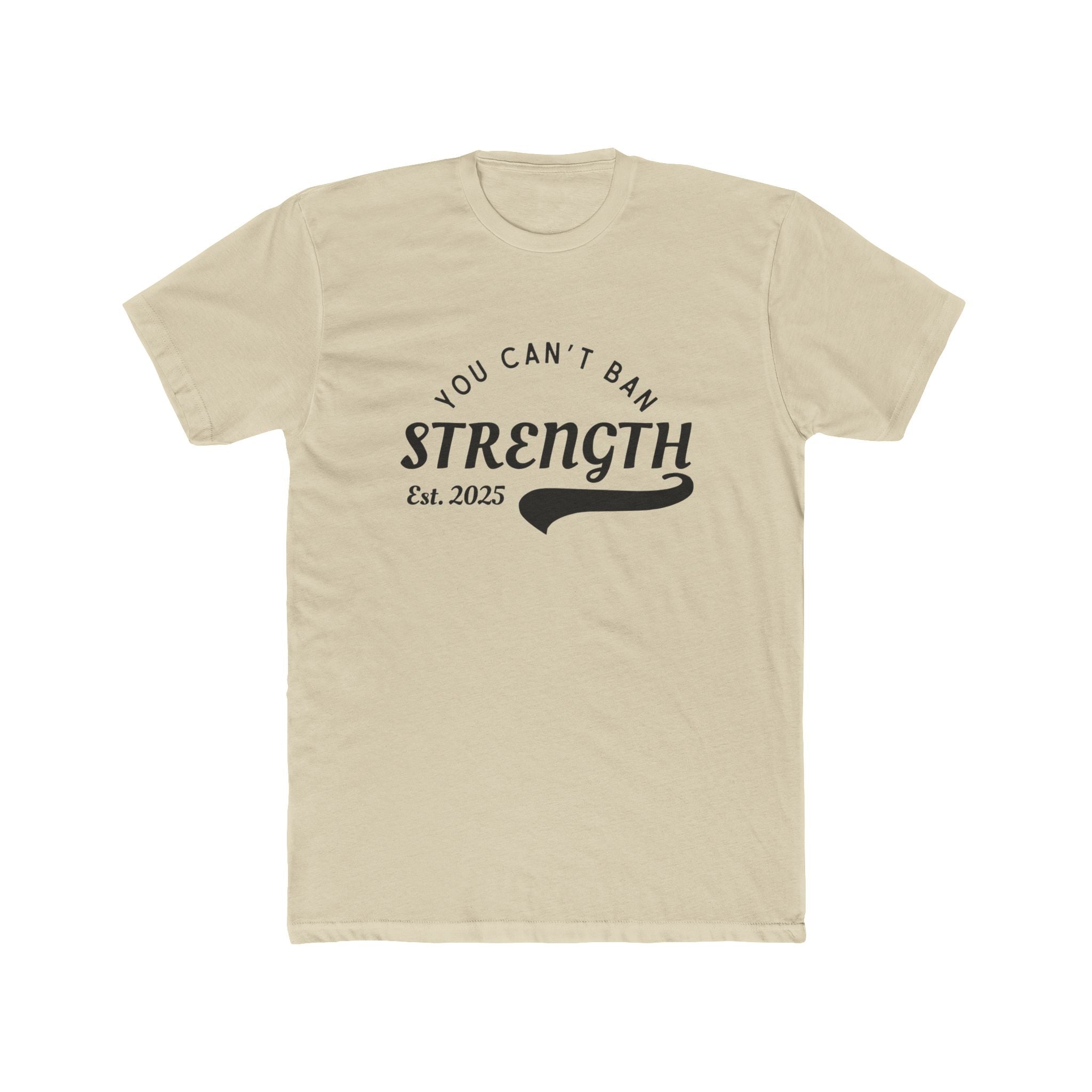 You Can’t Ban Strength | Men’s 100% Cotton Crew T-Shirt | Sizes Up To 5XL