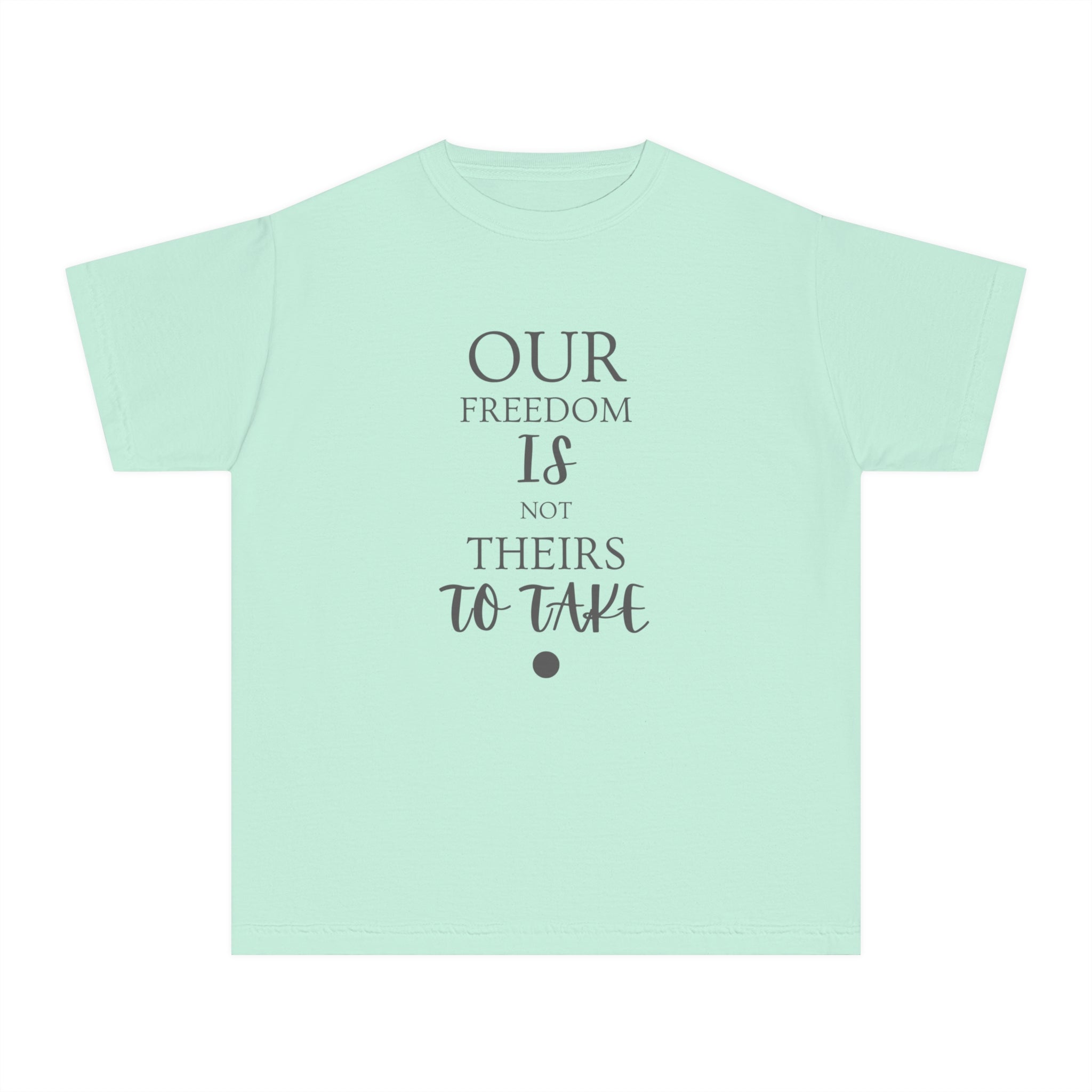 Our Freedom Is NOT Theirs to Take! | Youth 100% Cotton Activist Tee | Sizes XS to XL