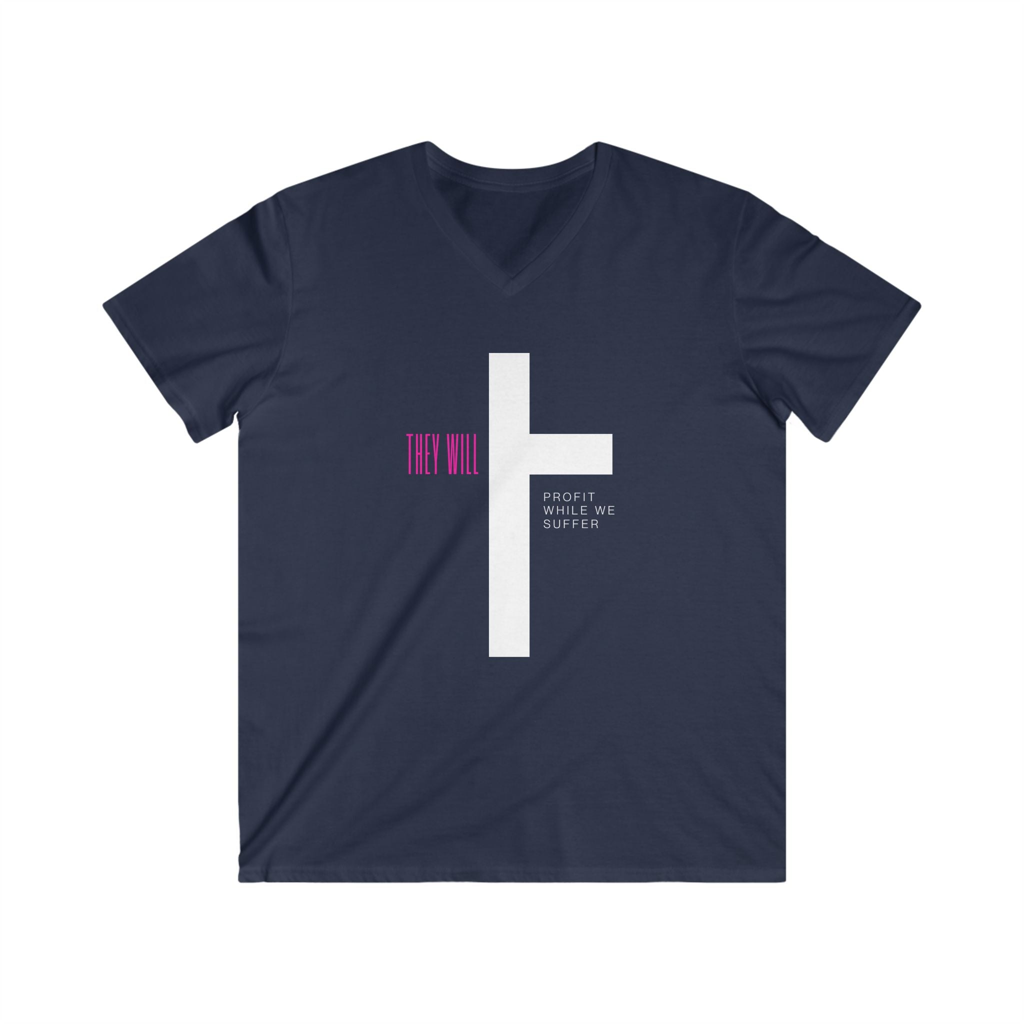 They Profit While We Suffer | Men’s 100% Cotton Fitted V-Neck Tee | Sizes Up To 2XL