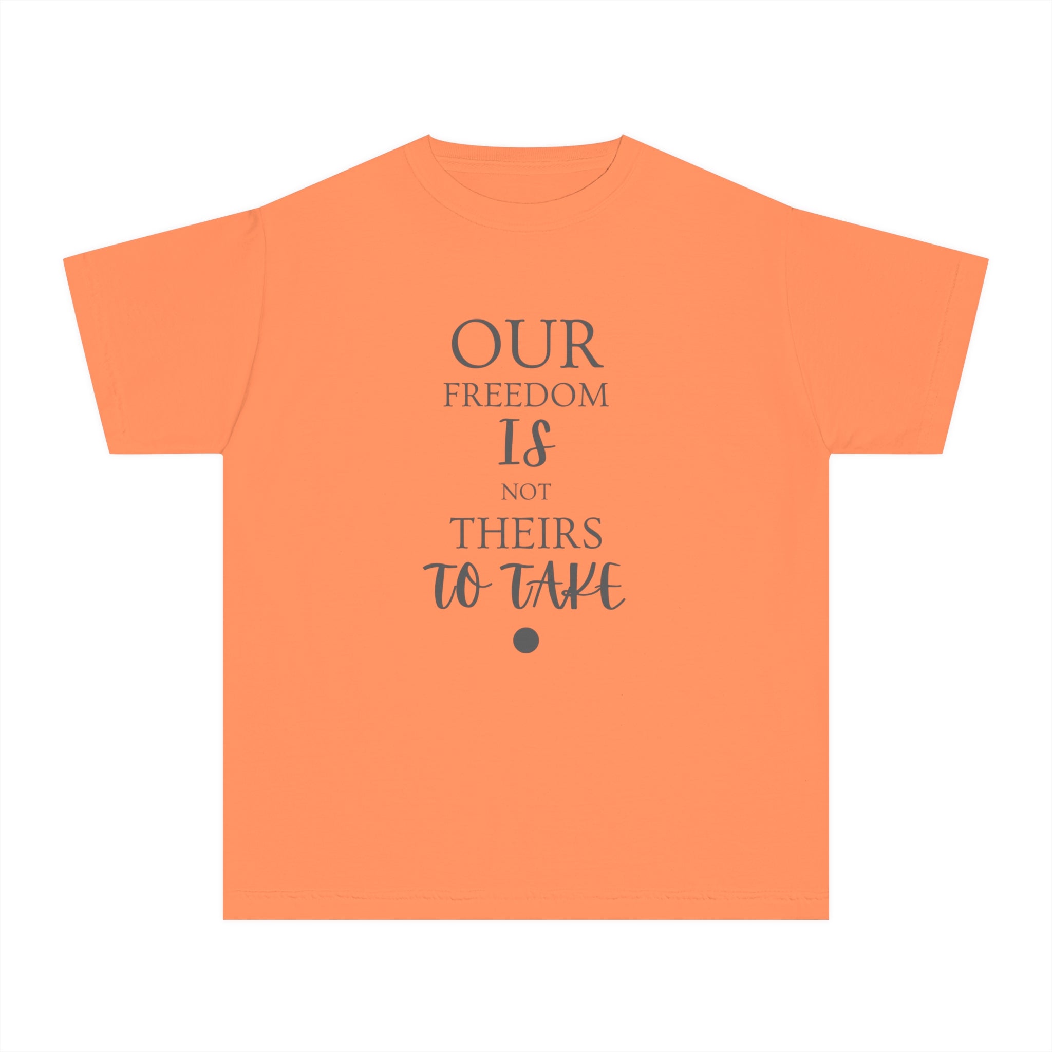 Our Freedom Is NOT Theirs to Take! | Youth 100% Cotton Activist Tee | Sizes XS to XL