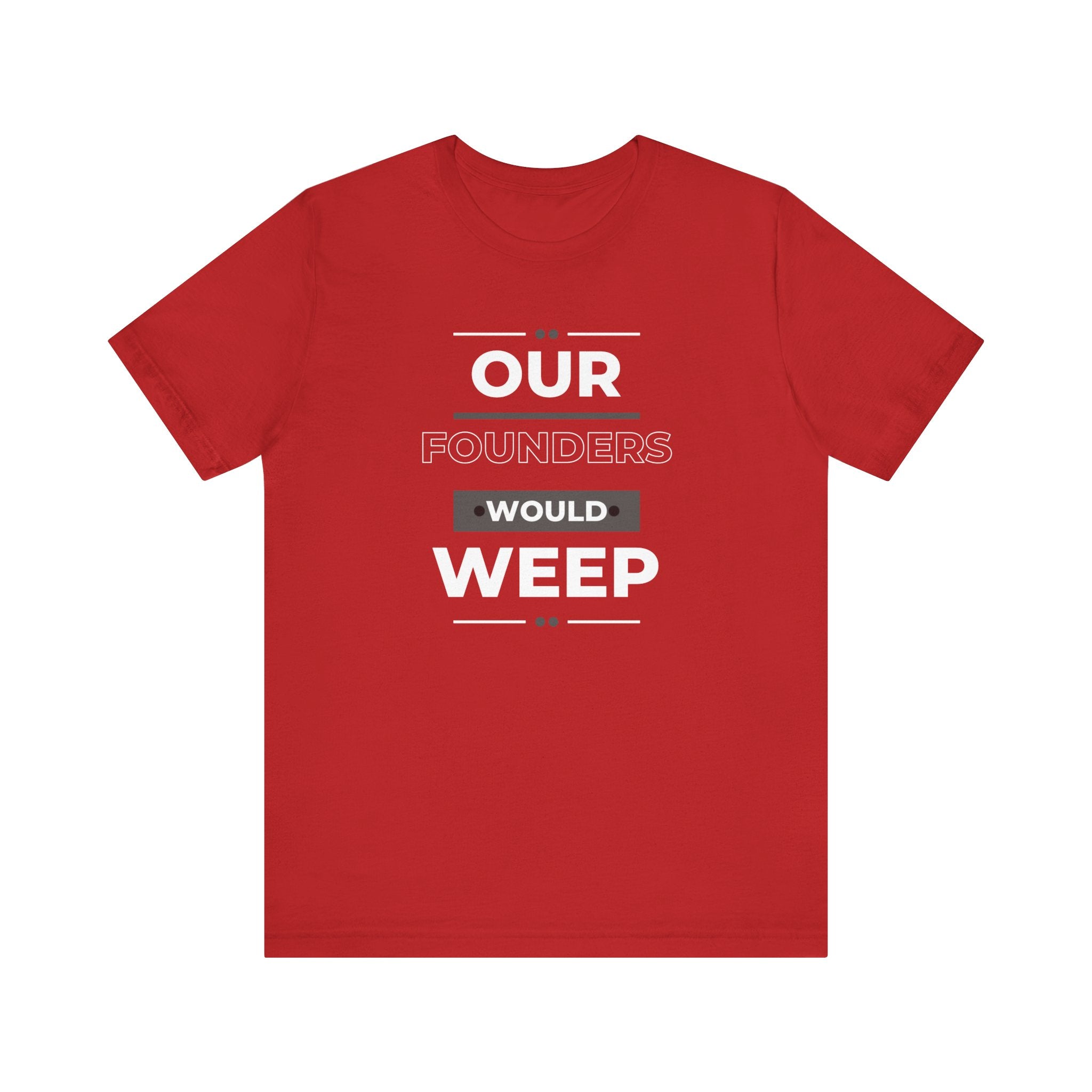 Our Founders Would Weep | Women's 100% Cotton T-Shirt | Sizes Up To 5XL