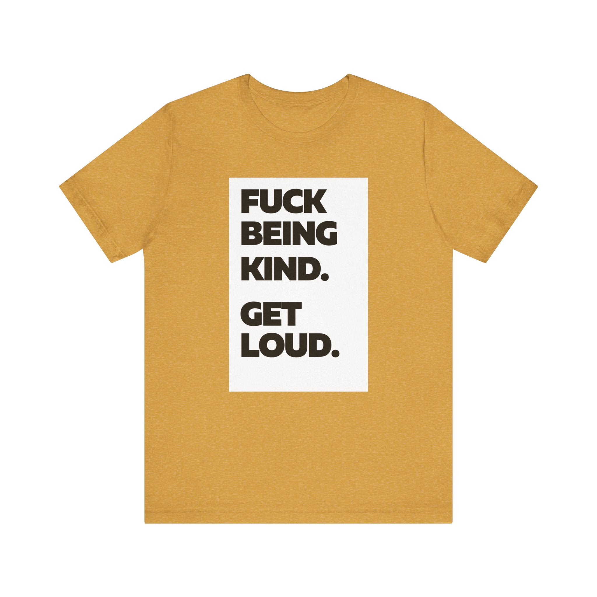 F*ck Being Kind. Get Loud. | Women's 100% Airlume Cotton T-Shirt | Sizes Up To 5XL