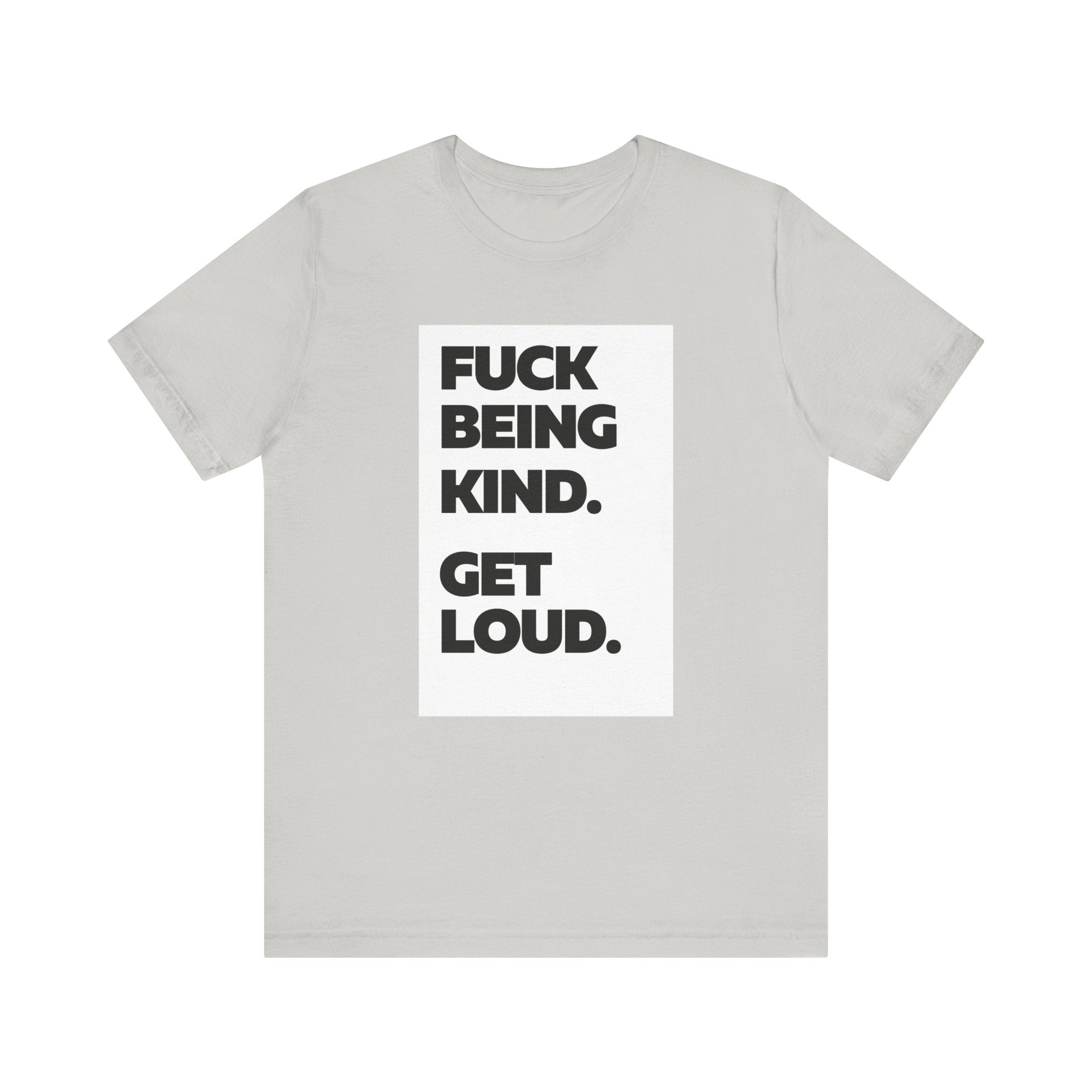 F*ck Being Kind. Get Loud. | Women's 100% Airlume Cotton T-Shirt | Sizes Up To 5XL