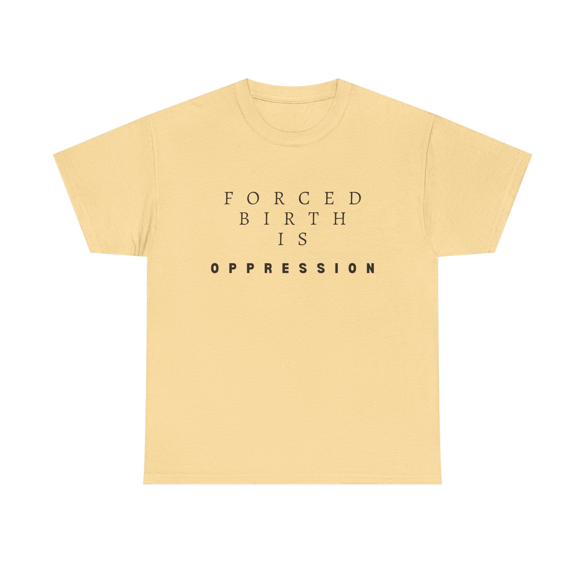 Forced Birth is Oppression | Men’s Pro-Choice T-Shirt | Sizes Up To 5XL