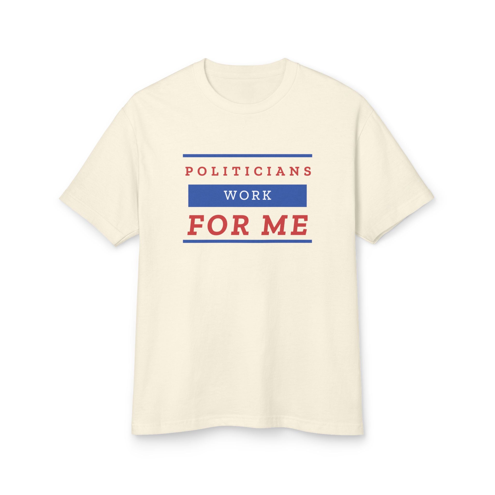 "Politicians Work FOR ME" | Men's Patriotic 100% Cotton T-Shirt | Sizes Up To 3XL