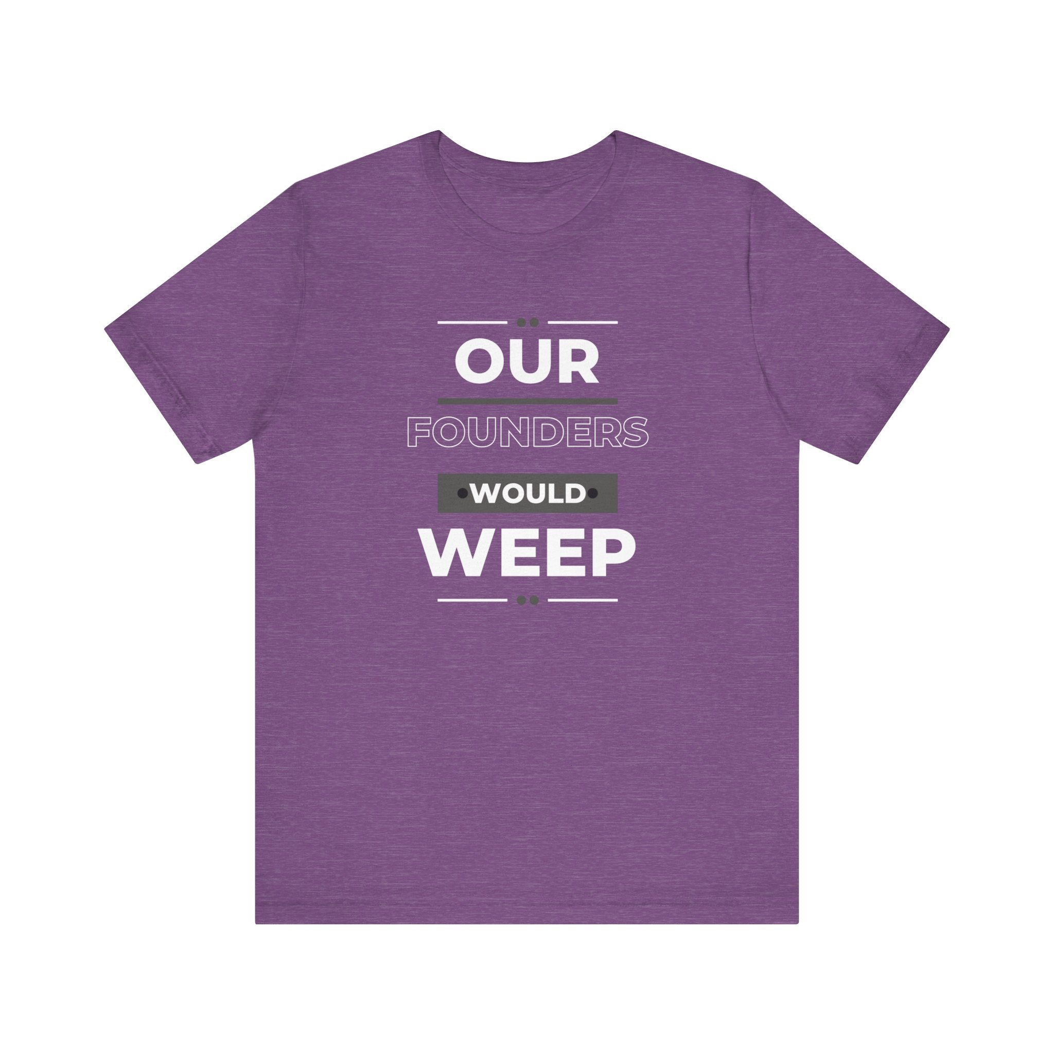 Our Founders Would Weep | Women's 100% Cotton T-Shirt | Sizes Up To 5XL
